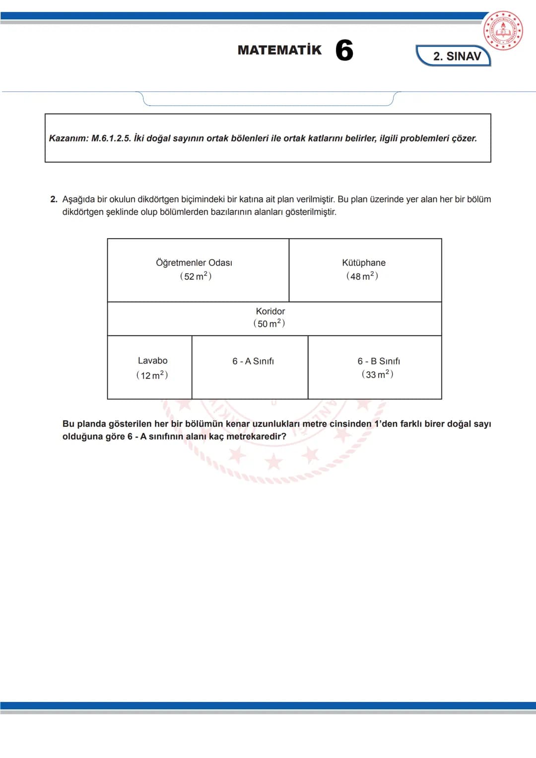 MATEMATİK 6
6. SINIF MATEMATİK DERSİ
1. DÖNEM 2. ORTAK YAZILI SENARYOLARINA YÖNELİK SORU ÖRNEKLERİ
Senaryolar, okul genelinde yapılacak or