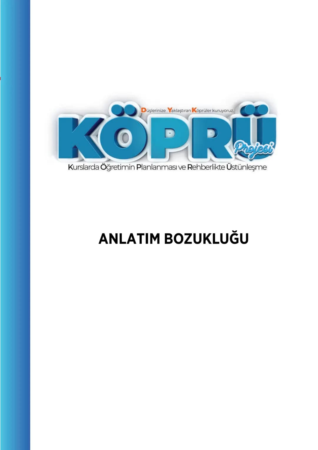 G
SİVAS VALİLİĞİ
KÖPRÜ
Kurslarda Öğretimin Planlanması ve Rehberlikte Üstünleşme
TÜRKÇE
FASİKÜL-9
ANLATIM BOZUKLUĞU
Köprü Projesi Youtube Ka