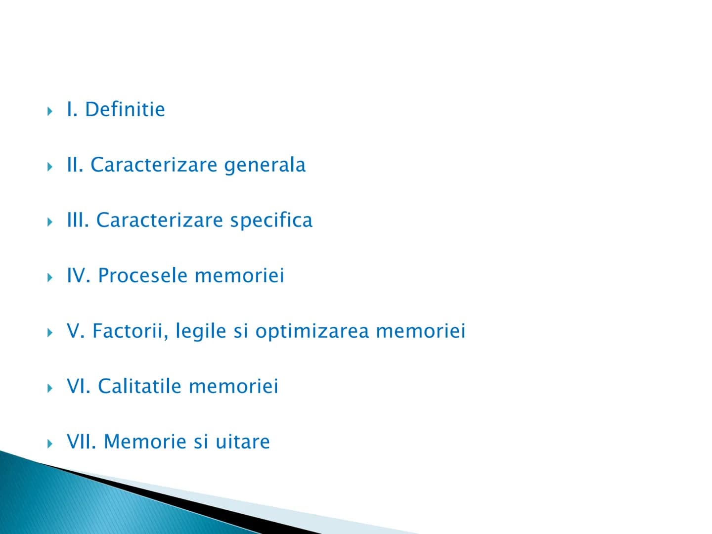 # MEMORIA - I. Definitie
- II. Caracterizare generala
- III. Caracterizare specifica
- IV. Procesele memoriei
- V. Factorii, legile si optim