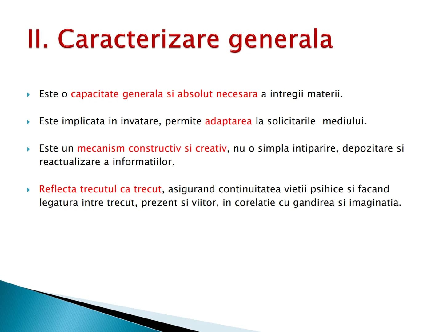 # MEMORIA - I. Definitie
- II. Caracterizare generala
- III. Caracterizare specifica
- IV. Procesele memoriei
- V. Factorii, legile si optim