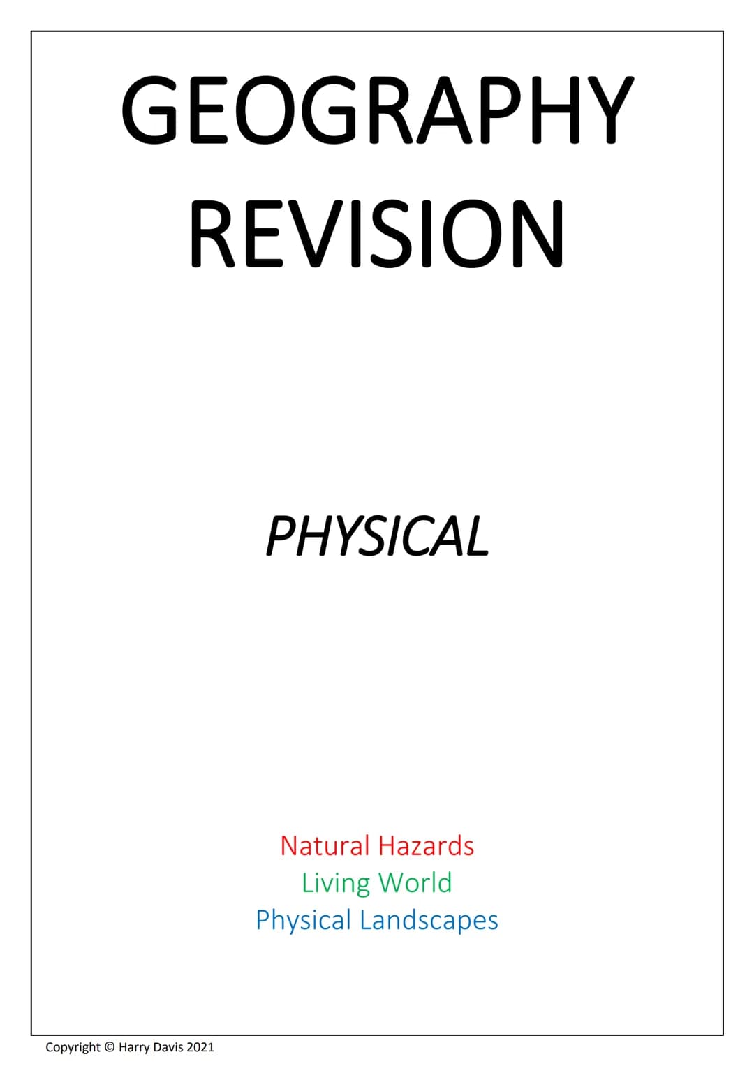 # GEOGRAPHY
# REVISION
PHYSICAL
Natural Hazards
Living World
Physical Landscapes
Copyright © Harry Davis 2021 # Topic 1 - Natural Hazard