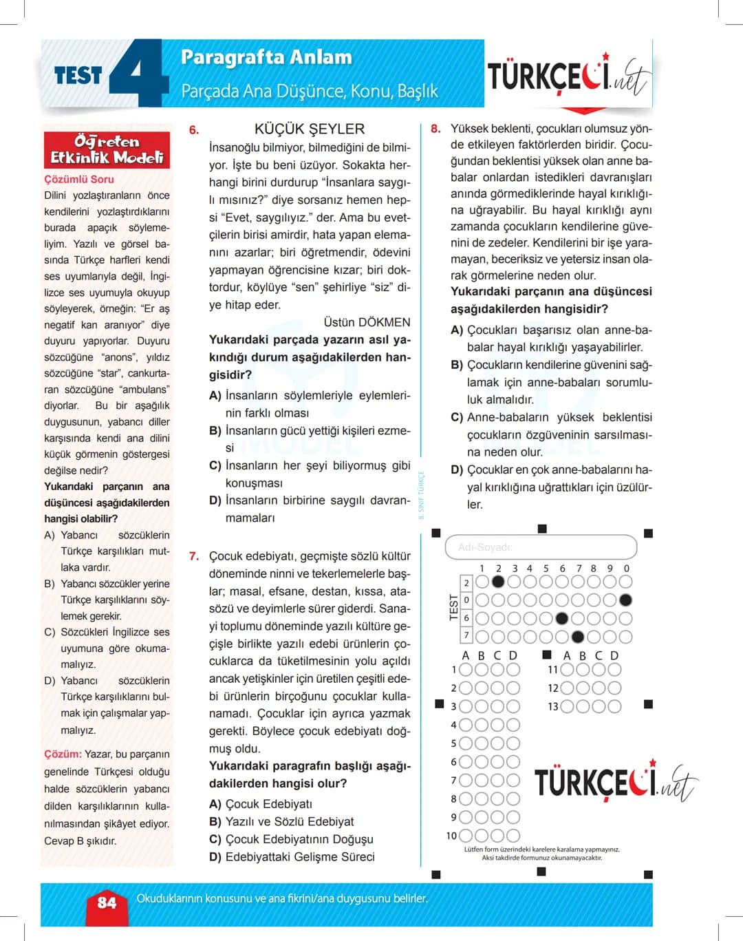 TEST
4
Paragrafta Anlam
Parçada Ana Düşünce, Konu, Başlık
1. Ey mavi göklerin beyaz ve kızıl süsü,
Kız kardeşimin gelinliği, şehidimin son