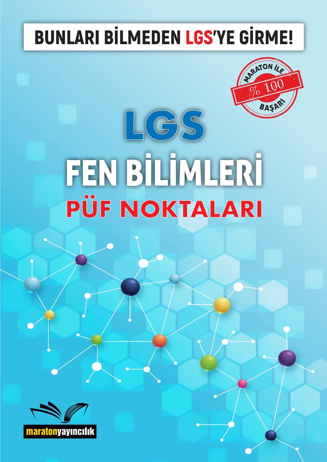 BUNLARI BİLMEDEN LGS'YE GİRME!
MARATON İLE
% 100
LGS
FEN BİLİMLERİ
PÜF NOKTALARI
BAŞARI
maratonyayıncılık Sevgili LGS Öğrencileri,
Zorlu