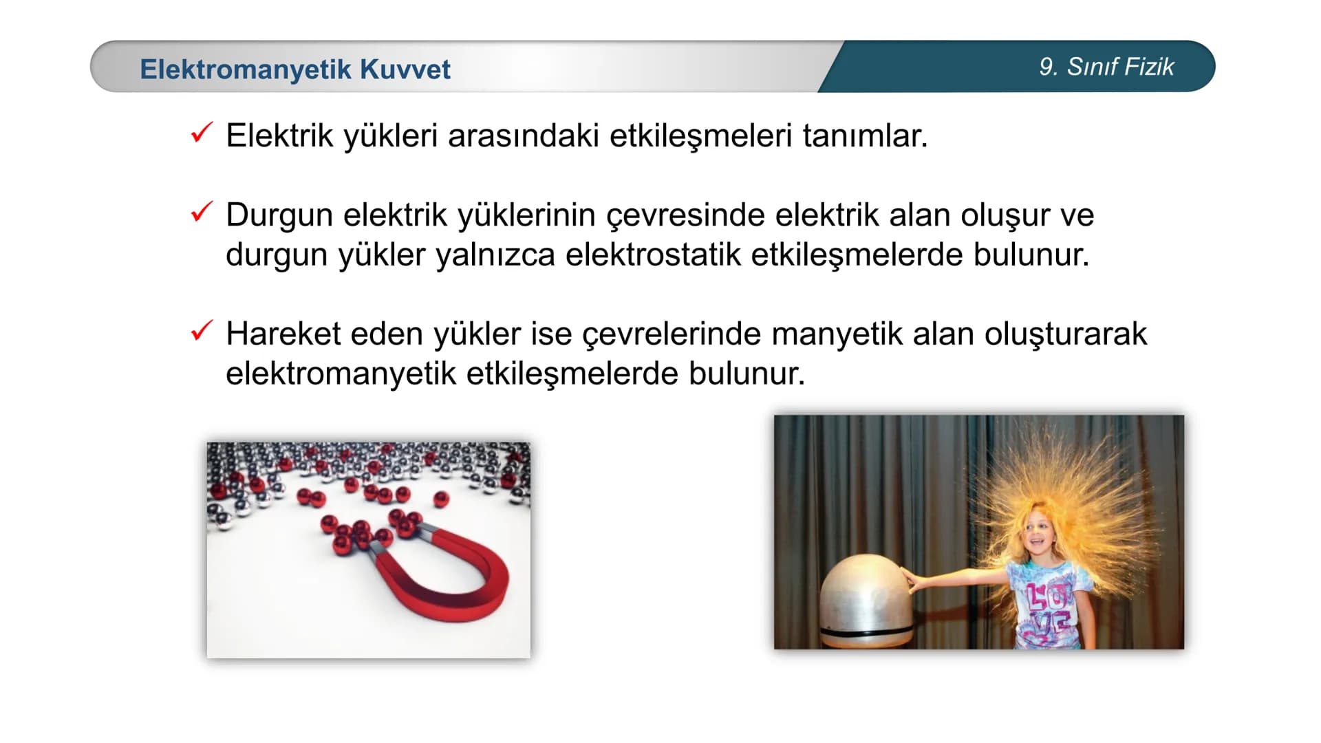 *
CUMHURİYE
E
T
TÜRKİYE
12
*
IM BAKANLIĞI
DO
*
FİZİK
9. SINIF
KUVVET ve HAREKET
Kuvvet Kuvvet
Bir cismin
şeklini
hareketinin doğrultusunu