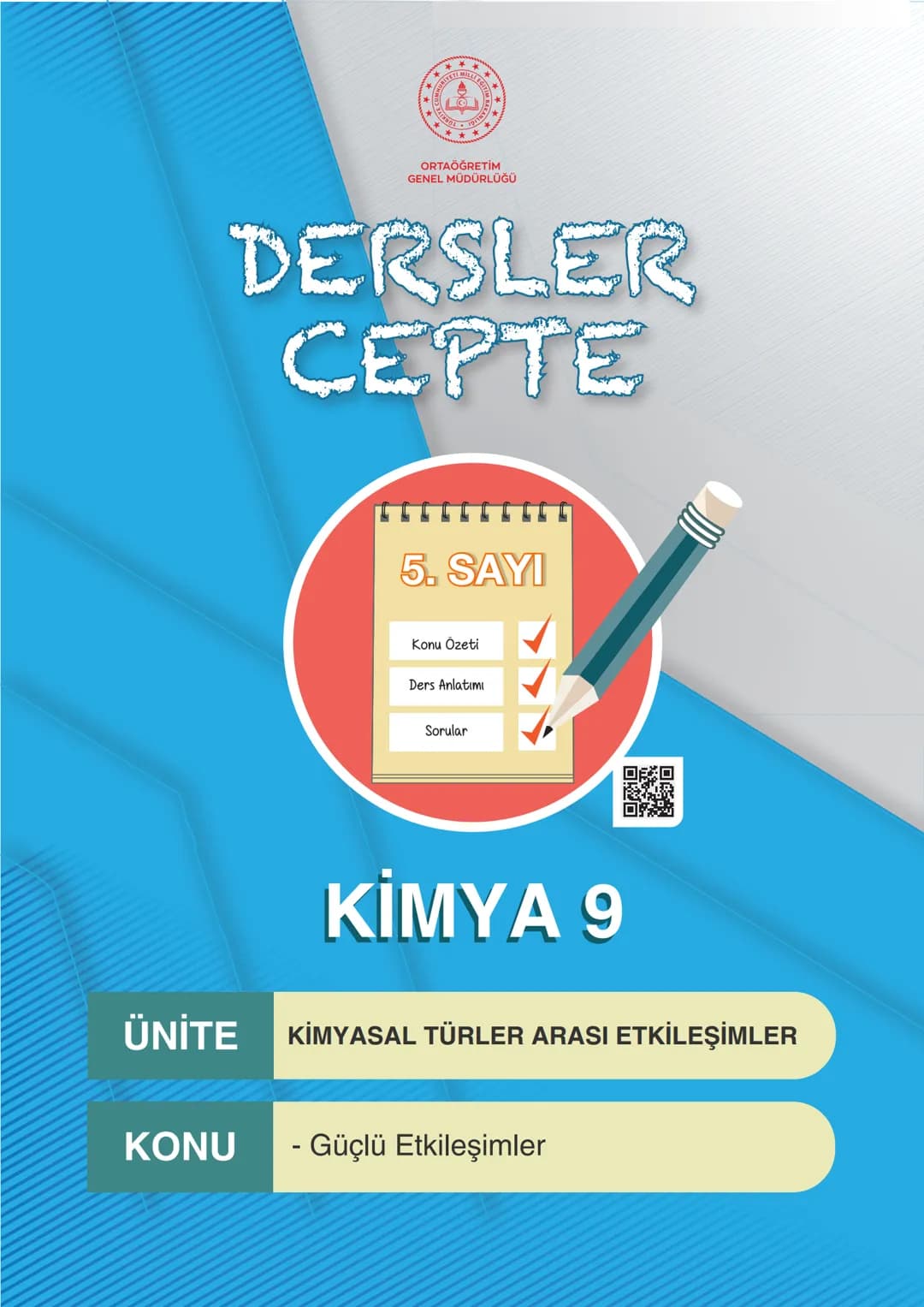 ORTAÖĞRETİM
GENEL MÜDÜRLÜĞÜ
DERSLER
CEPTE
5. SAYI
Konu Özeti
Ders Anlatımı
Sorular
KİMYA 9
ÜNİTE
KİMYASAL TÜRLER ARASI ETKİLEŞİMLER