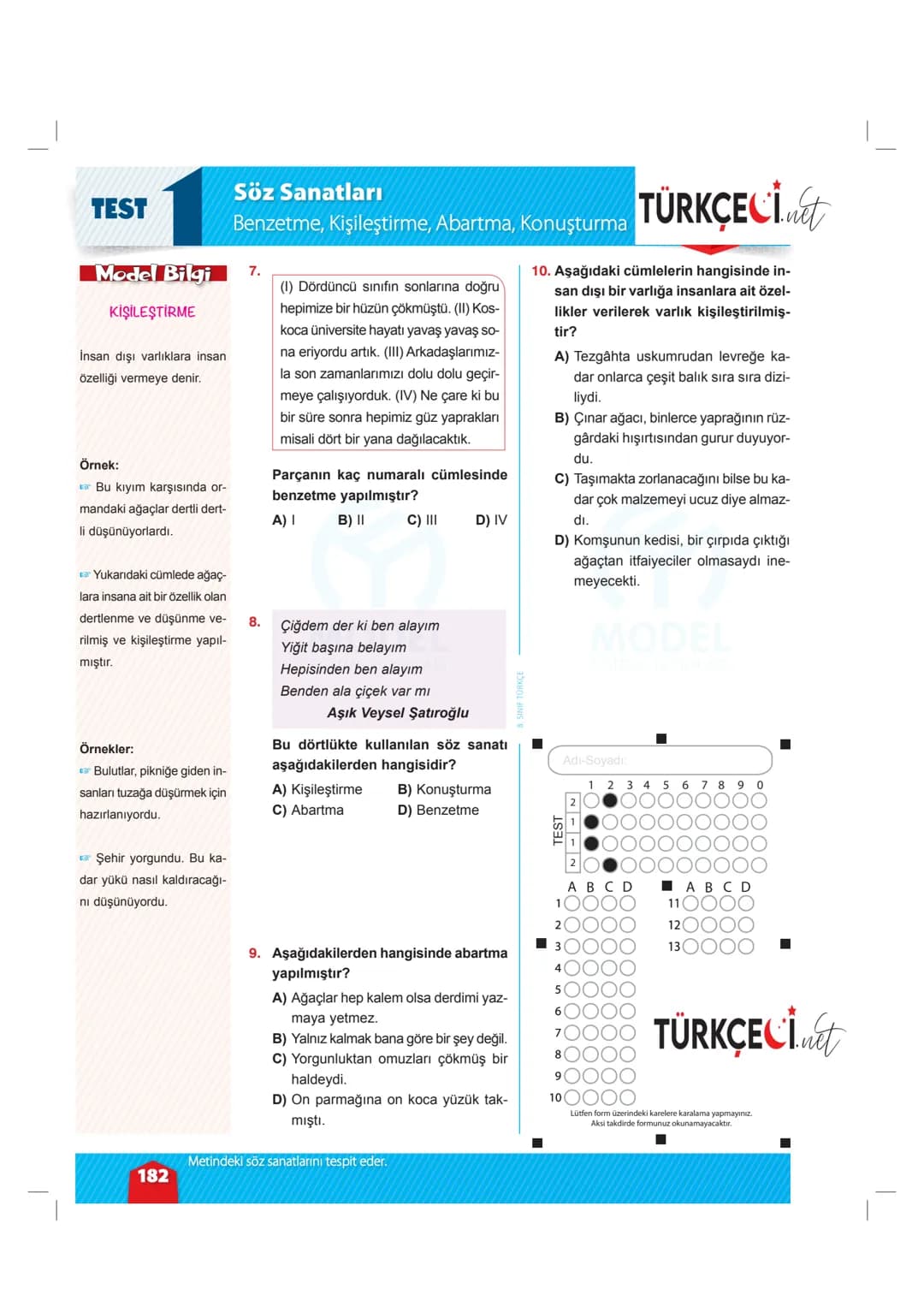 TEST
Söz Sanatları
Benzetme, Kişileştirme, Abartma, Konuşturma
1. Ah bu türüler, köy türküleri
Dilimizin tuzu biberi
Memleket ahvalini onl