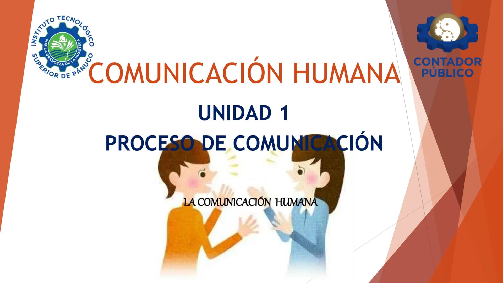 ## INSTITUTO TECNOLÓGICO
POR LA GRANDEZA DE LA HUASTECA
SUPERIOR DE PÁNUCO
# COMUNICACIÓN HUMANA
## UNIDAD 1
### PROCESO DE COMUNICACIÓ