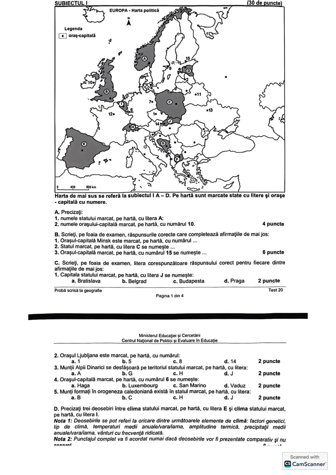 SUBIECTUL I
(30 de puncte)
EUROPA - Harta politică
Legenda
oraş-capitală
400
800 km
20
15
11
7
12
13
Harta de mai sus se referă la subiectul
