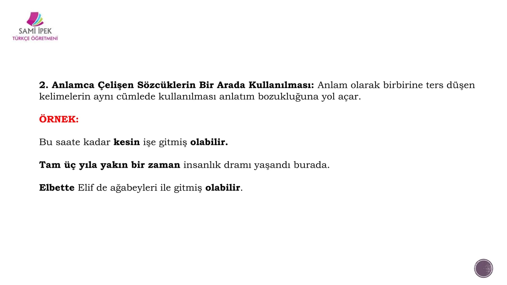 # ANLATIM BOZUKLUĞU
## (8. SINIF)
Sami İPEK
TÜRKÇE ÖĞRETMENİ
SAMI İPEK
TÜRKÇE ÖĞRETMENİ SAMİ İPEK
TÜRKÇE ÖĞRETMENİ
Sözcükleri yerinde ku