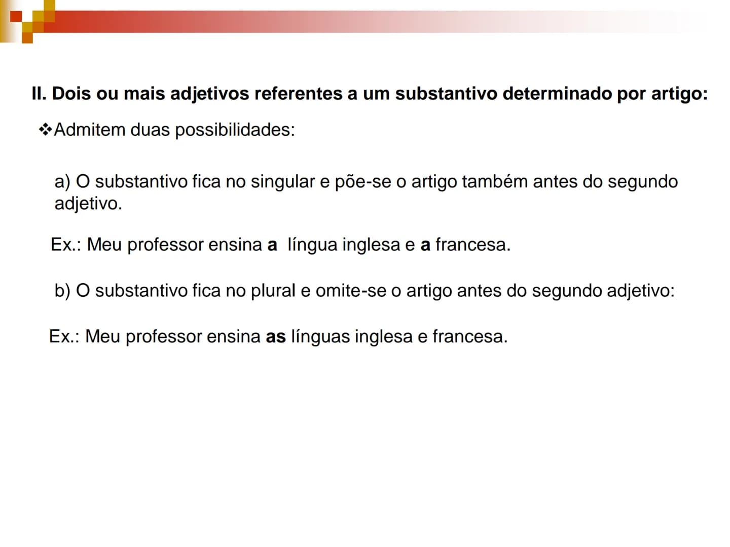 Concordância
Nominal # Concordância Nominal
Regra Geral
O artigo, o pronome, o numeral e o adjetivo devem concordar em gênero e
número com