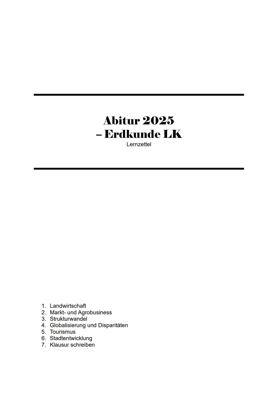Abitur 2025
- Erdkunde LK
Lernzettel
1. Landwirtschaft
2. Markt- und Agrobusiness
3. Strukturwandel
4. Globalisierung und Disparitäten
5. T