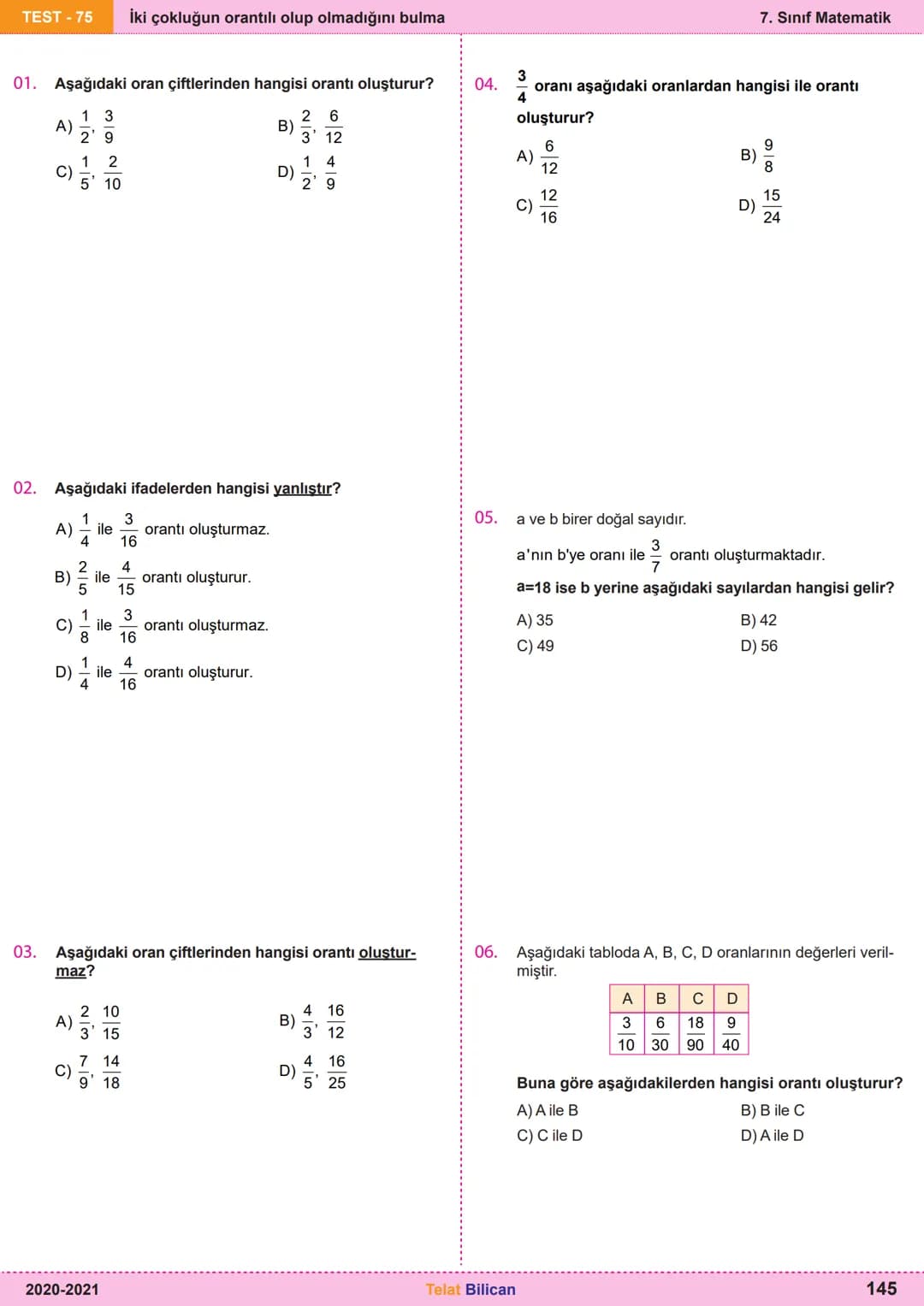 # Matematik
# 7
6. Oran ve Orantı
Kazanım
Testleri
Telat Bilican TELAT BİLİCAN
KOCAELİ TEST-73 Oranda çokluklardan biri 1 iken diğerini