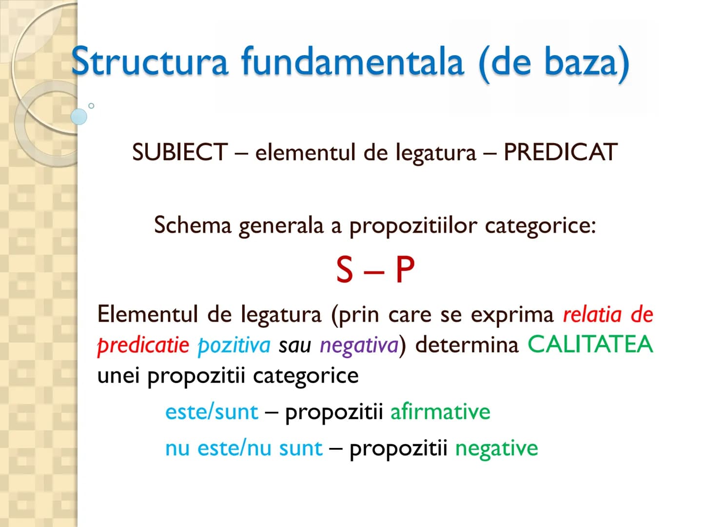 # PROPOZITIILE CATEGORICE
* Sunt cele mai simple propoziții logice
* Sunt propozitiile in care un termen se afirma (raport de
conco