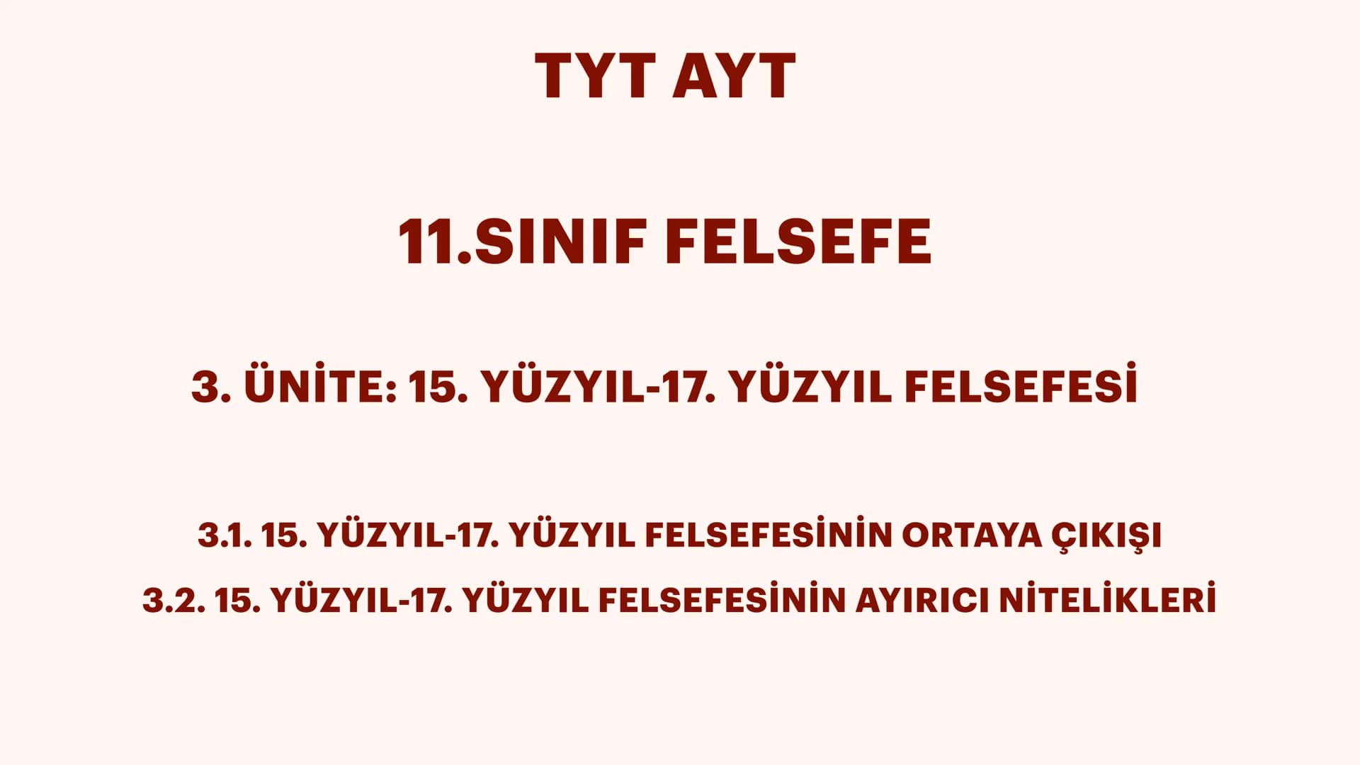 TYT AYT
11.SINIF FELSEFE
3. ÜNİTE: 15. YÜZYIL-17. YÜZYIL FELSEFESİ
3.1. 15. YÜZYIL-17. YÜZYIL FELSEFESİNİN ORTAYA ÇIKIŞI
3.2. 15. YÜZYIL