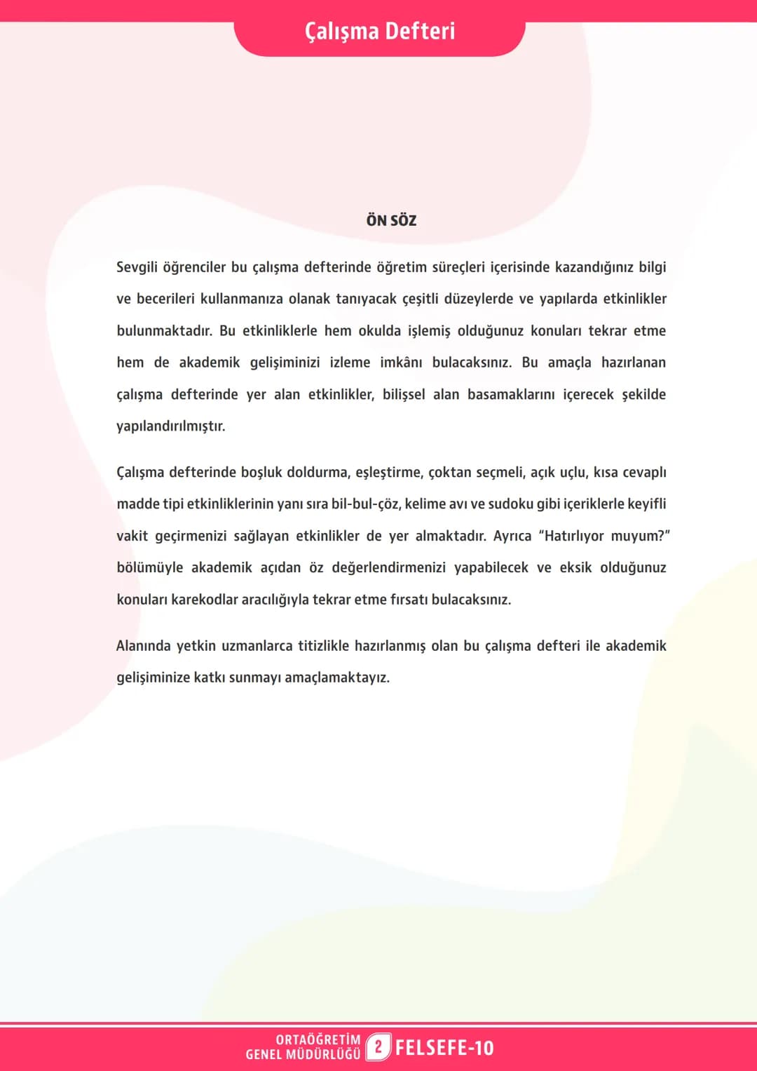 Ünite
Konu
*
*
***
*
*MURIYETI MILLI EGIT*
*HE CUMHU*
*IDITNY*
ORTAÖĞRETİм
GENEL MÜDÜRLÜĞÜ
ÇALIŞMA
DEFTERİ
FELSEFE 10
FELSEFENİN