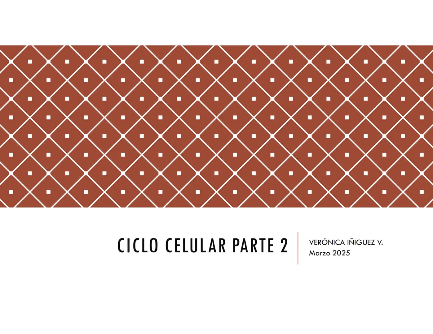 # CICLO CELULAR PARTE 2
VERÓNICA IÑIGUEZ V.
Marzo 2025 # MUTACIONES DEL ADN, COMO ORIGEN DE LA VARIACIÓN
GENÉTICA
Mutaciones neutras o pe
