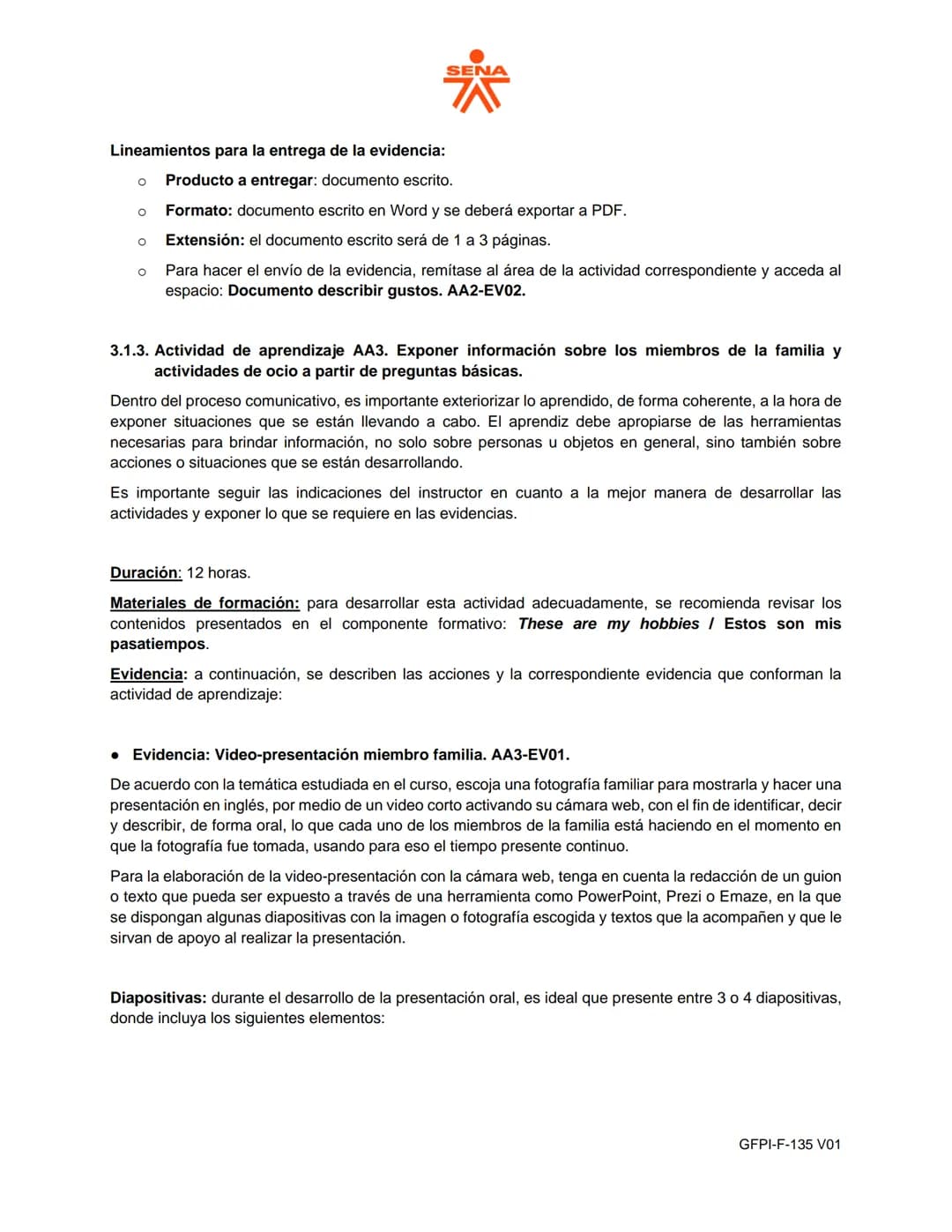 # SENA
PROCESO DE GESTIÓN DE FORMACIÓN PROFESIONAL INTEGRAL
GUÍA DE APRENDIZAJE
1. Identificación de la guía de aprendizaje
* Denominaci