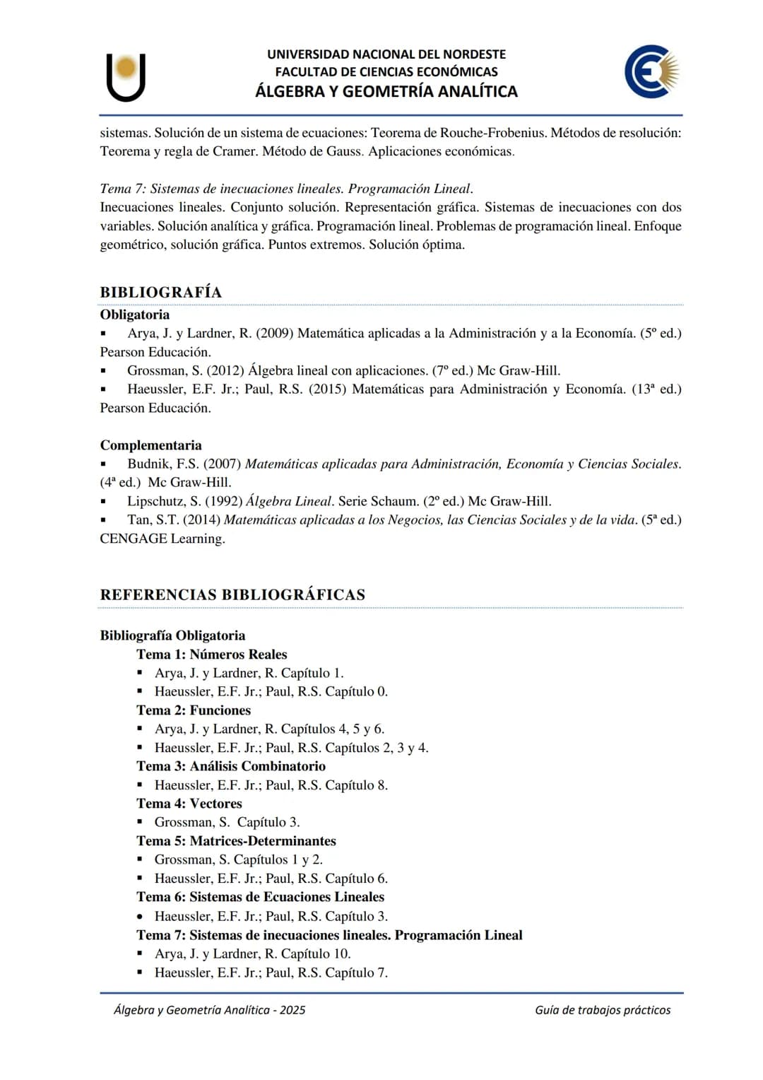 U
UNIVERSIDAD NACIONAL DEL NORDESTE
FACULTAD DE CIENCIAS ECONÓMICAS
€
ÁLGEBRA Y
GEOMETRÍA ANALÍTICA
Guía de Trabajos
Prácticos
2025 UNIVE