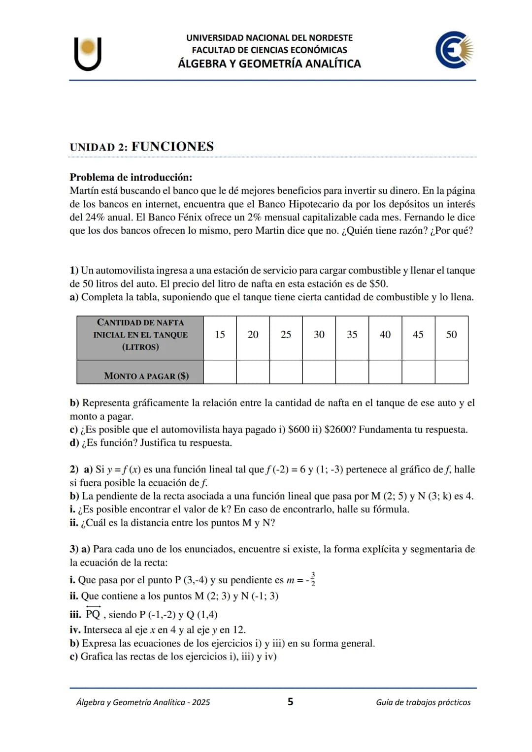 U
UNIVERSIDAD NACIONAL DEL NORDESTE
FACULTAD DE CIENCIAS ECONÓMICAS
€
ÁLGEBRA Y
GEOMETRÍA ANALÍTICA
Guía de Trabajos
Prácticos
2025 UNIVE