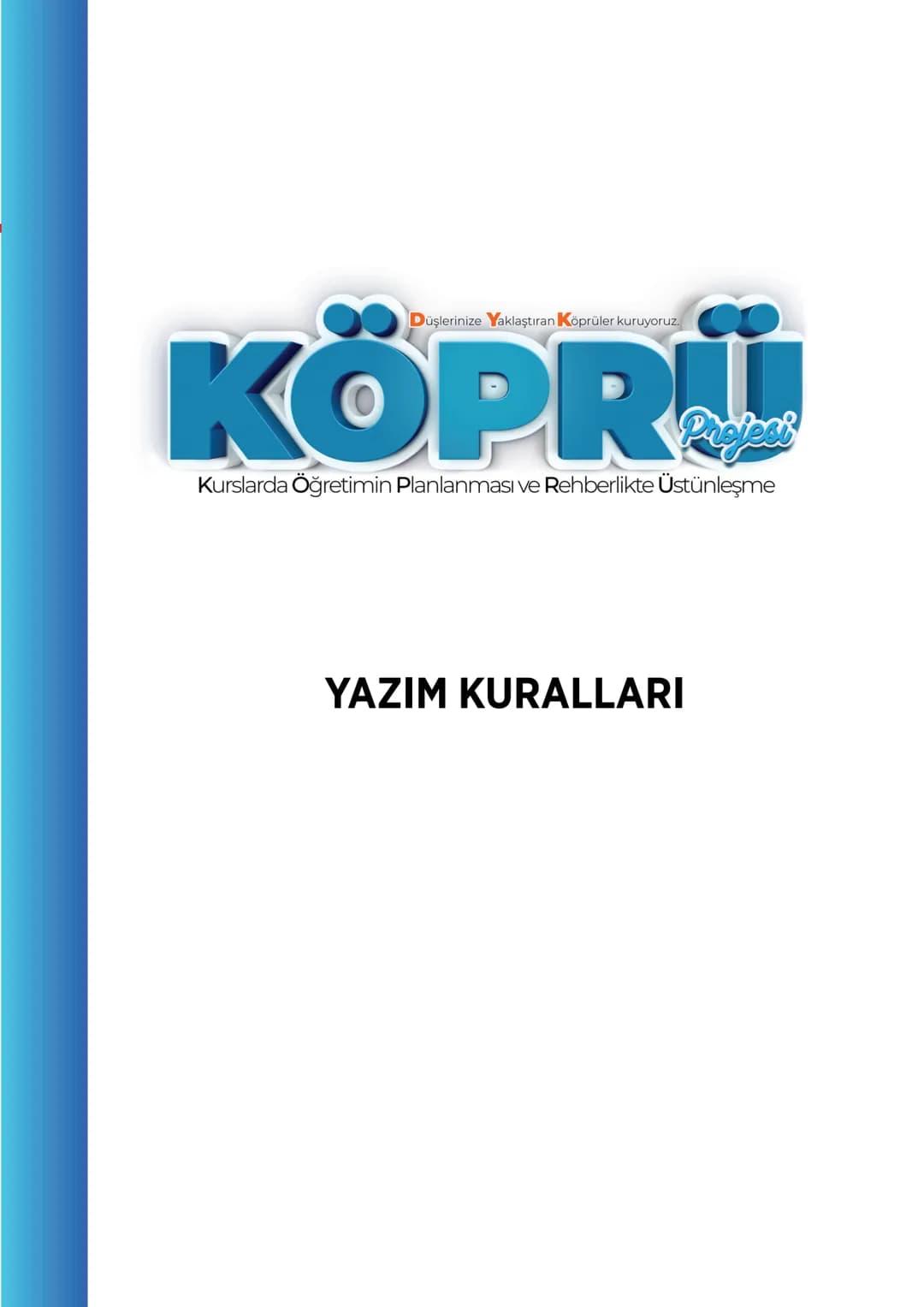 G
SİVAS VALİLİĞİ
KÖPRÜ
Pholesi
Kurslarda Öğretimin Planlanması ve Rehberlikte Üstünleşme
TÜRKÇE
FASİKÜL-5
YAZIM KURALLARI
***
ANURITETI MILL