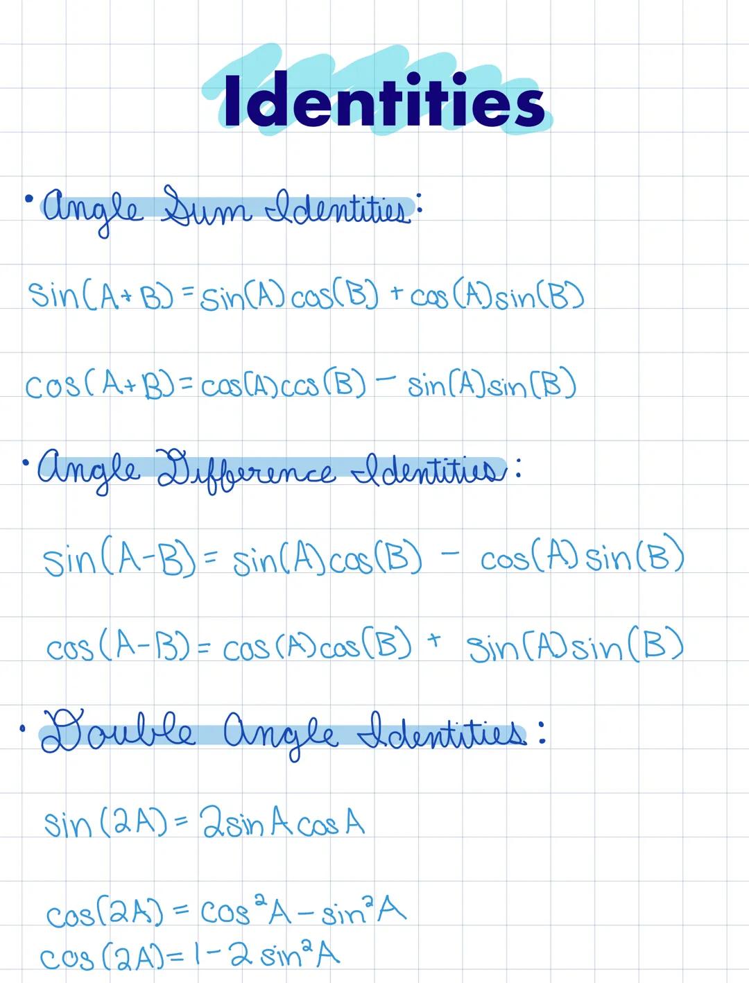 # Identities
• Angle Sum Identities:
Sin(A+B) = sin(A) cas (B) + cos (A)sin(B)
Cos(A+B)=cos(A)ccs (B) - sin(A)sin(B)
• Angle Difference