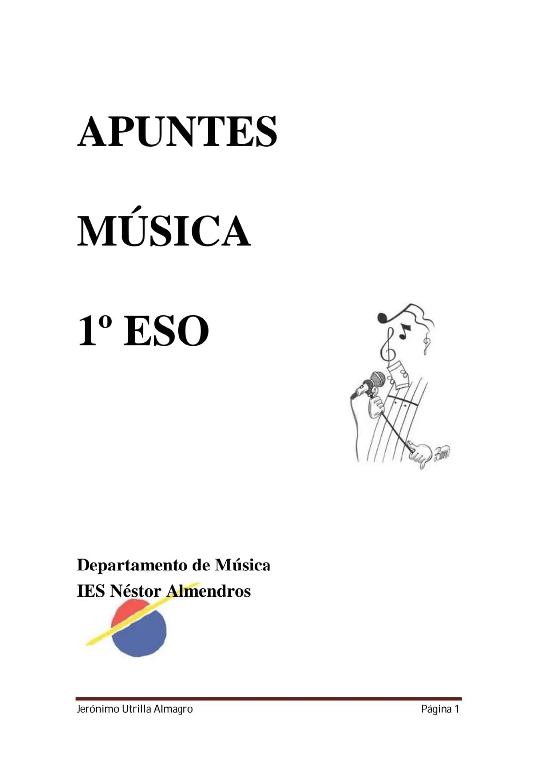 APUNTES
MÚSICA
1º ESO
Departamento de Música
IES Néstor Almendros
Jerónimo Utrilla Almagro
Página 1 # TEMA 1
EL SONIDO Y LA MÚSICA
A.)