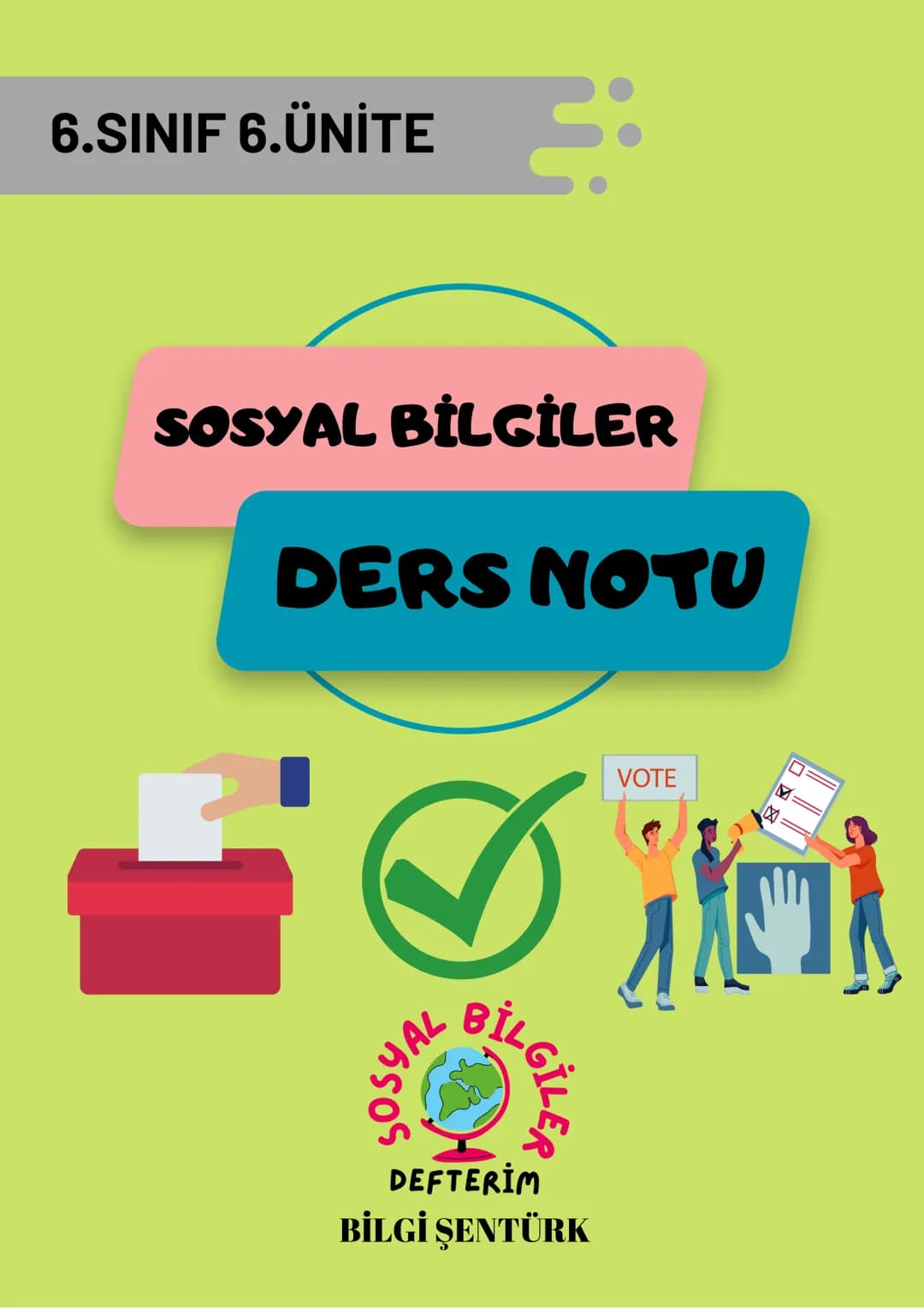 # 6.SINIF 6.ÜNİTE
SOSYAL BİLGİLER
DERS NOTU
SOSYAL BİLGİLER
DEFTERİM
BİLGİ ŞENTÜRK # GEÇMİŞTEN GÜNÜMÜZE YÖNETİM BİÇİMLERİ
Devlet, bir t
