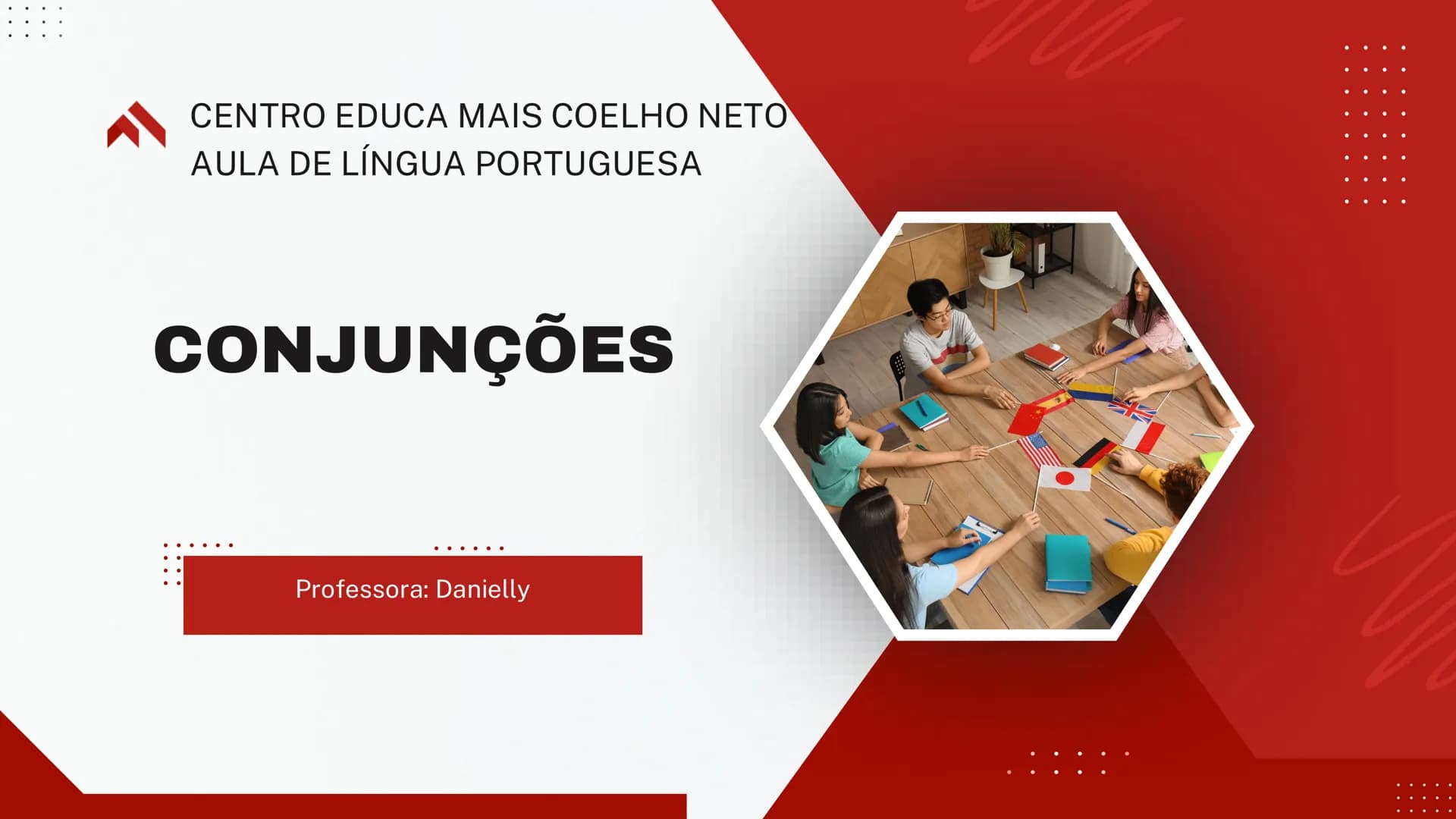 # CENTRO EDUCA MAIS COELHO NETO
## AULA DE LÍNGUA PORTUGUESA
# CONJUNÇÕES
Professora: Danielly # O que são Conjunções?
São palavras que l