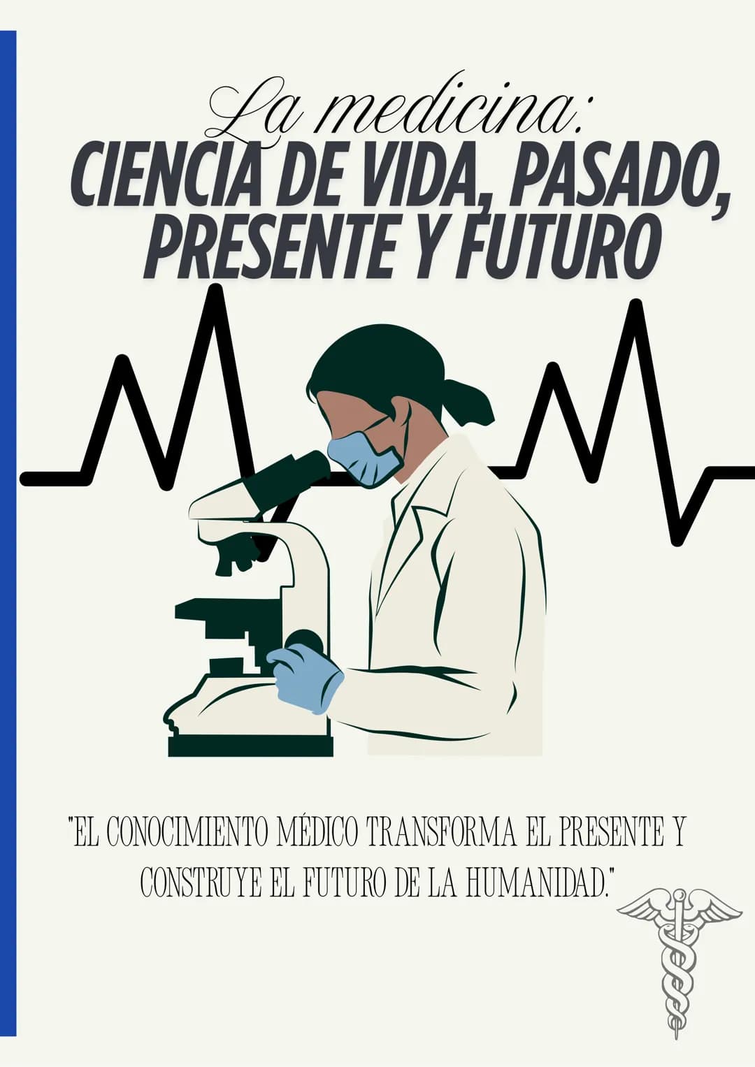 La medicina:
CIENCIA DE VIDA, PASADO,
PRESENTE Y FUTURO
"EL CONOCIMIENTO MÉDICO TRANSFORMA EL PRESENTE Y
CONSTRUYE EL FUTURO DE LA HUMANIDA