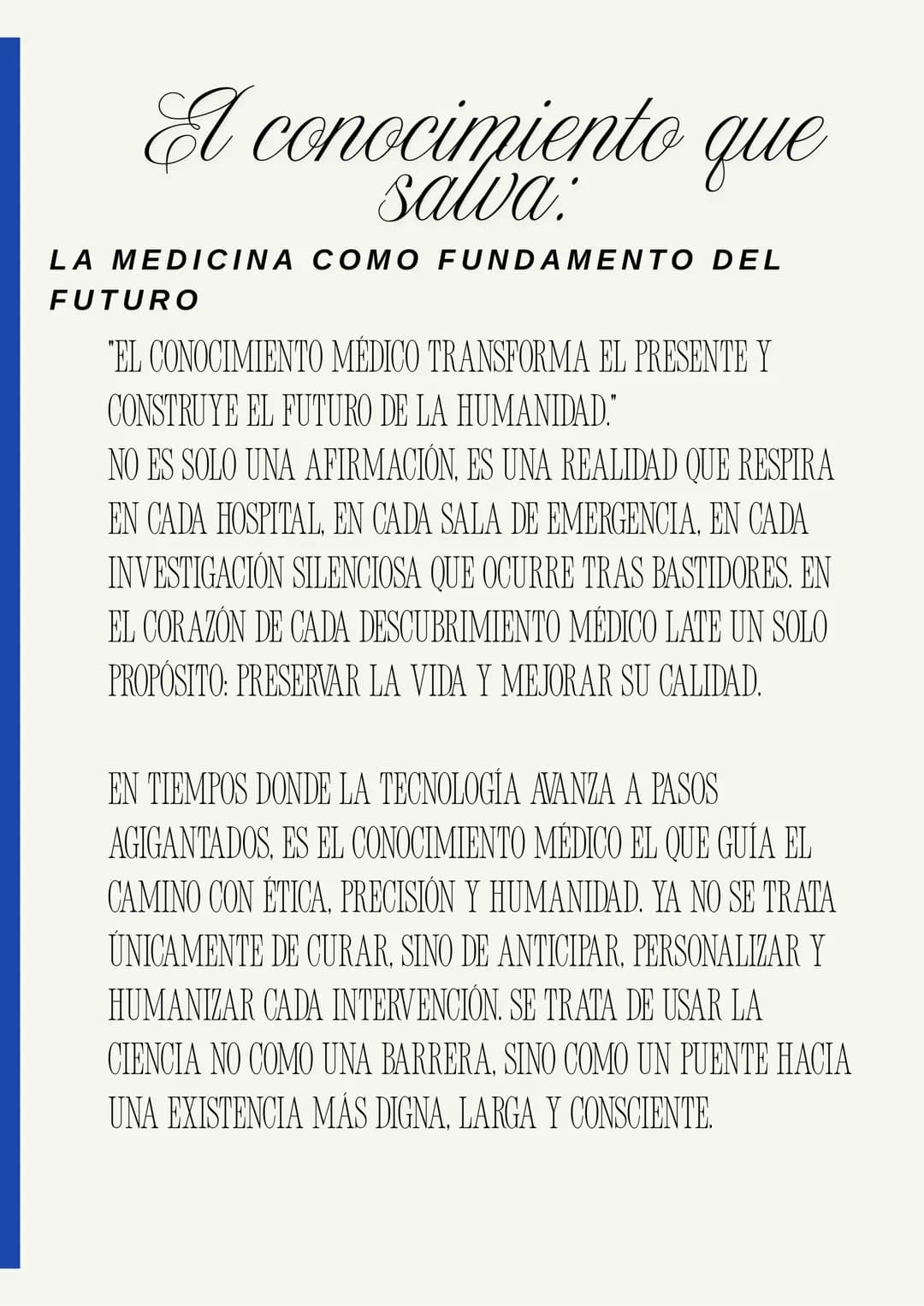 La medicina:
CIENCIA DE VIDA, PASADO,
PRESENTE Y FUTURO
"EL CONOCIMIENTO MÉDICO TRANSFORMA EL PRESENTE Y
CONSTRUYE EL FUTURO DE LA HUMANIDA