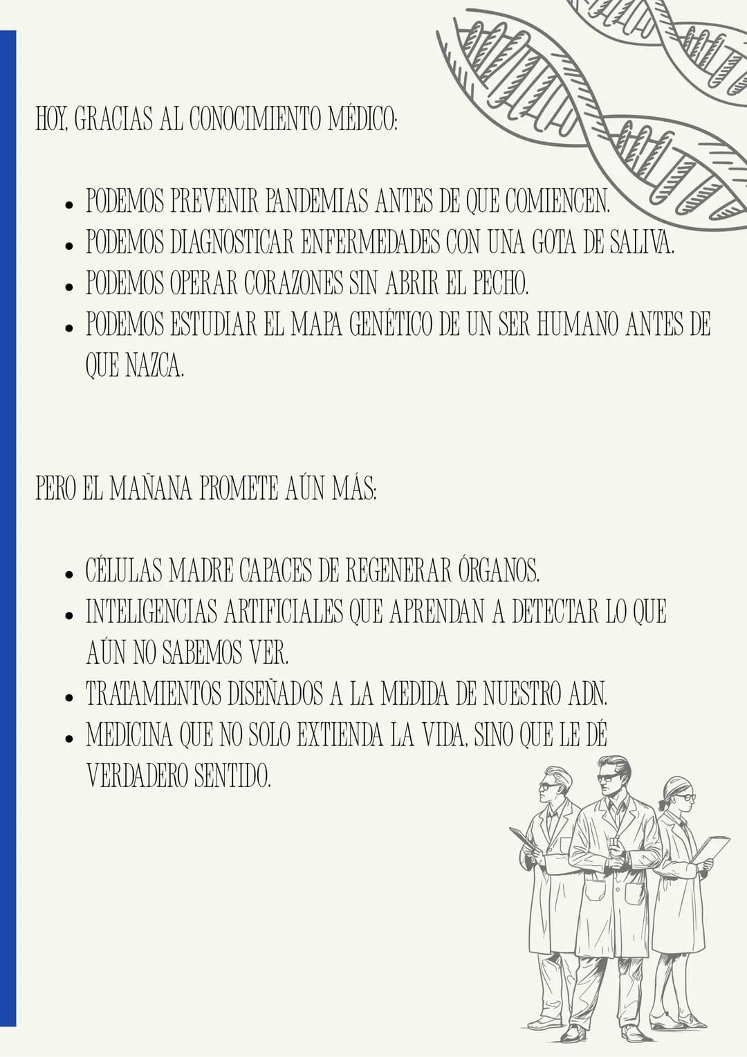 La medicina:
CIENCIA DE VIDA, PASADO,
PRESENTE Y FUTURO
"EL CONOCIMIENTO MÉDICO TRANSFORMA EL PRESENTE Y
CONSTRUYE EL FUTURO DE LA HUMANIDA