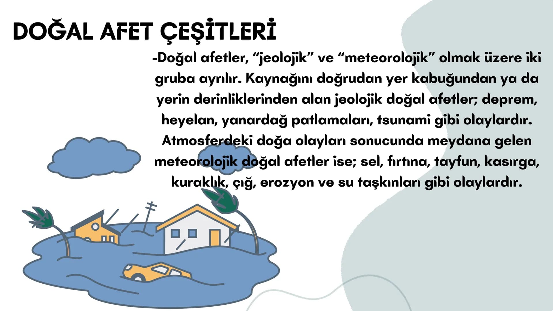 # DOĞAL
# AFETLER # DOĞAL AFET NEDİR;
-Doğal afet; insanlara zarar veren olayların genel adıdır. Can ve
mal kaybına yol açan ve kontrol ed
