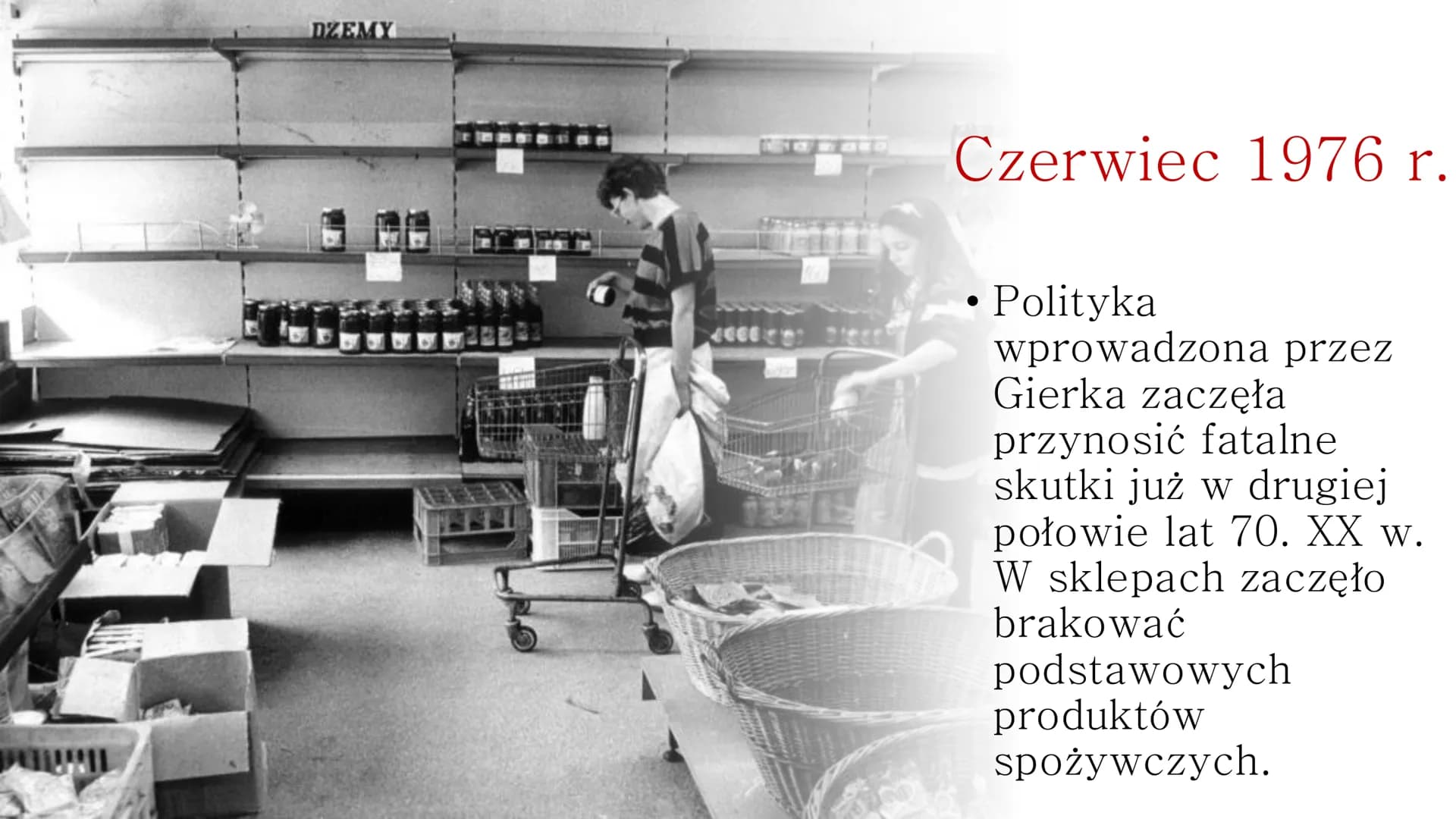 Początki opozycji demokratycznej w Polsce # Czerwiec 1976 r.
* Polityka wprowadzona przez Gierka zaczęła przynosić fatalne skutki już w dru