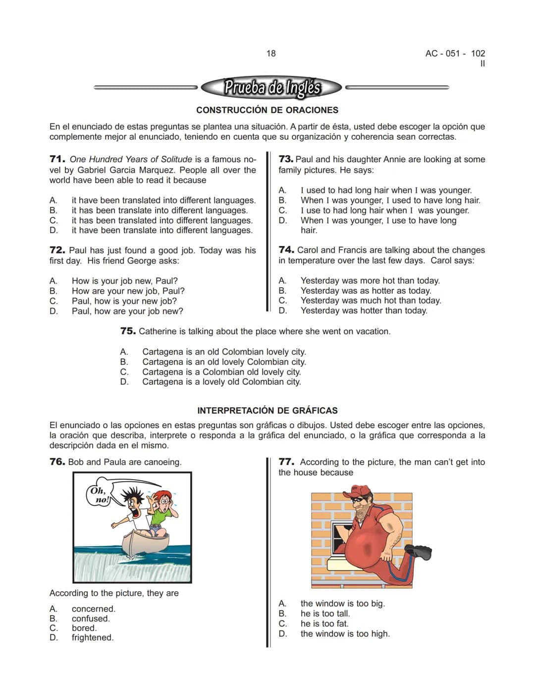 18
AC-051 - 102
II
Prueba de Inglés
CONSTRUCCIÓN DE ORACIONES
En el enunciado de estas preguntas se plantea una situación. A partir de ésta,