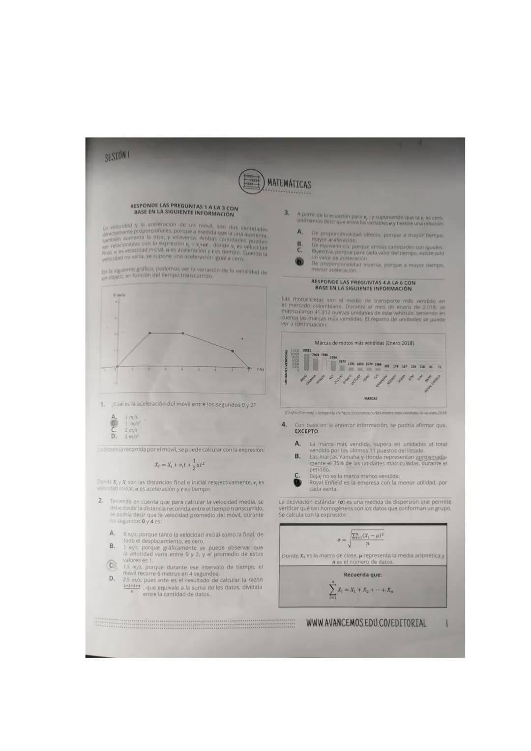 SESIÓN I
MATEMÁTICAS
RESPONDE LAS PREGUNTAS 1 A LA 3 CON
BASE EN LA SIGUIENTE INFORMACIÓN
La velocidad y la aceleración de un móvil son d