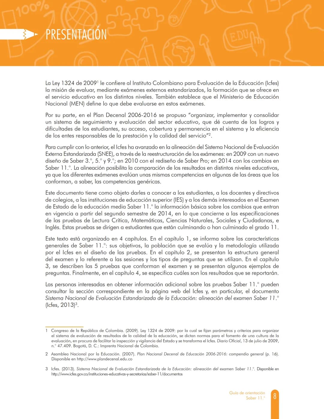 100%
MINEDUCACIÓN
GUÍA DE
ORIENTACIÓN
Saber 11.º
icfes
mejor saber
TODOS POR UN
NUEVO PAÍS
PAZ EQUIDAD EDUCACION
2017-2
5.ª edición Presiden