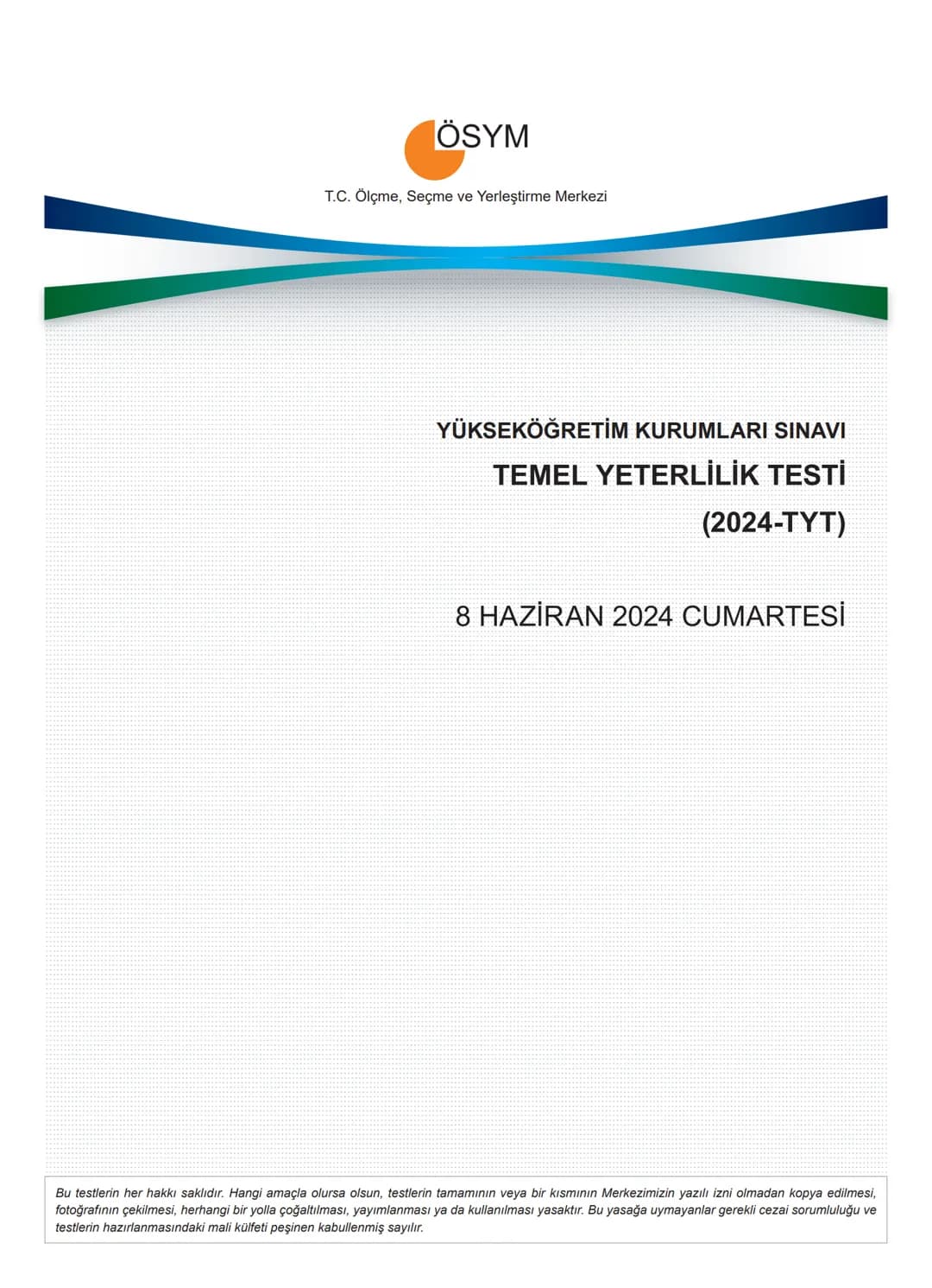 ÖSYM
T.C. Ölçme, Seçme ve Yerleştirme Merkezi
YÜKSEKÖĞRETİM KURUMLARI SINAVI
TEMEL YETERLİLİK TESTİ
(2024-TYT)
8 HAZİRAN 2024 CUMARTESİ
Bu t