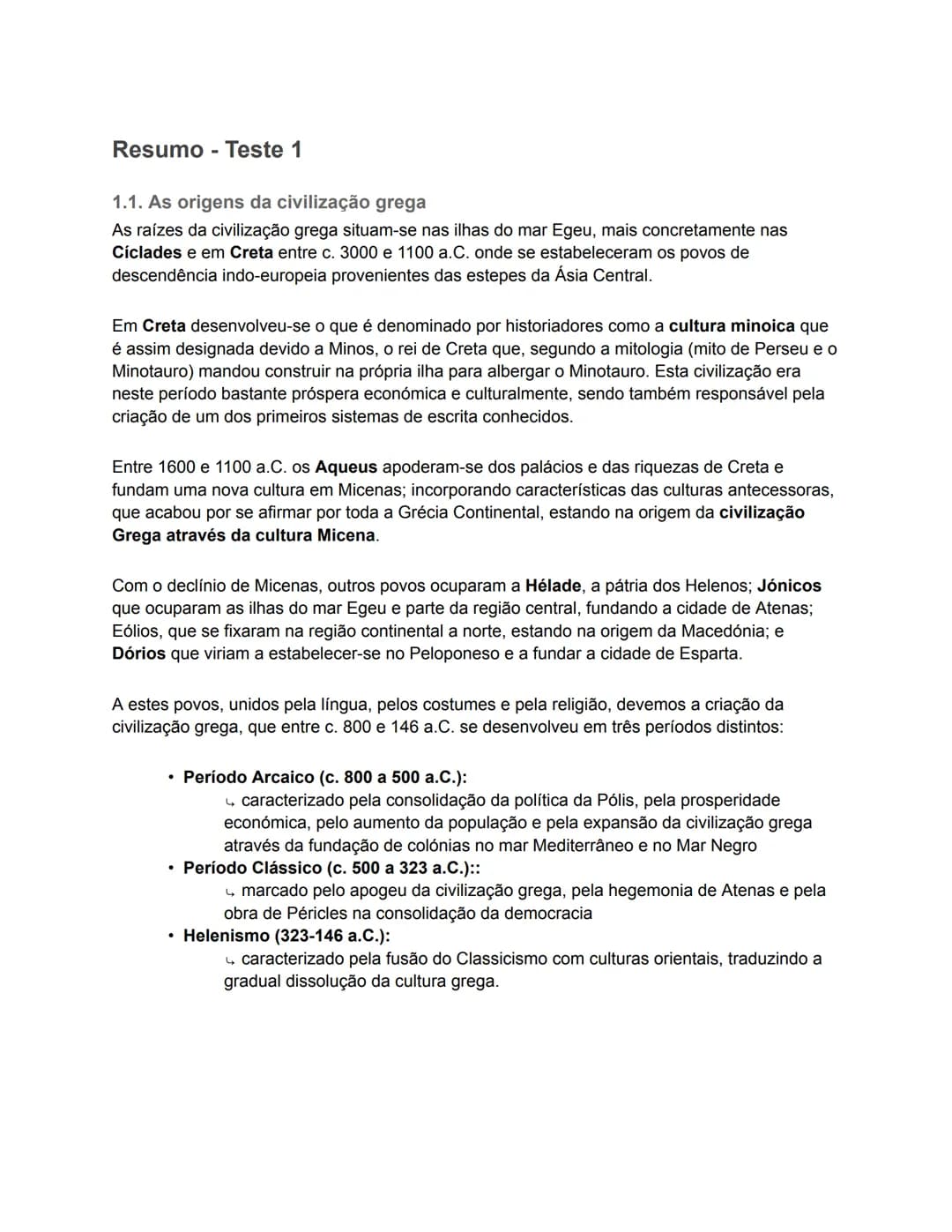 # Resumo - Teste 1
1.1. As origens da civilização grega
As raízes da civilização grega situam-se nas ilhas do mar Egeu, mais concretamente