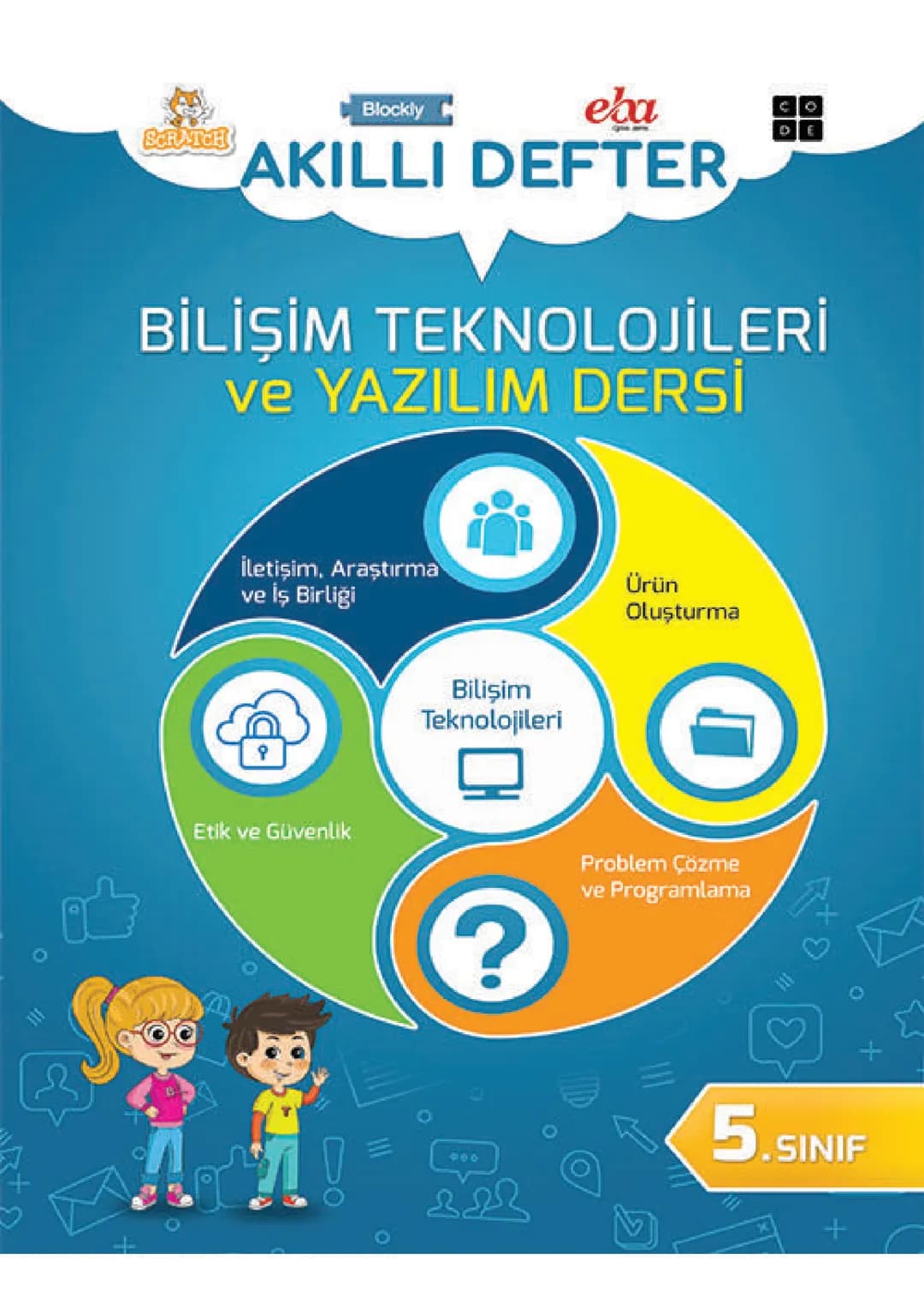 Blockly
eba
SCRATCH
AKILLI DEFTER
BİLİŞİM TEKNOLOJİLERİ
ve YAZILIM DERSİ
İletişim, Araştırma
ve İş Birliği
Etik ve Güvenlik
Bilişim
Teknoloj