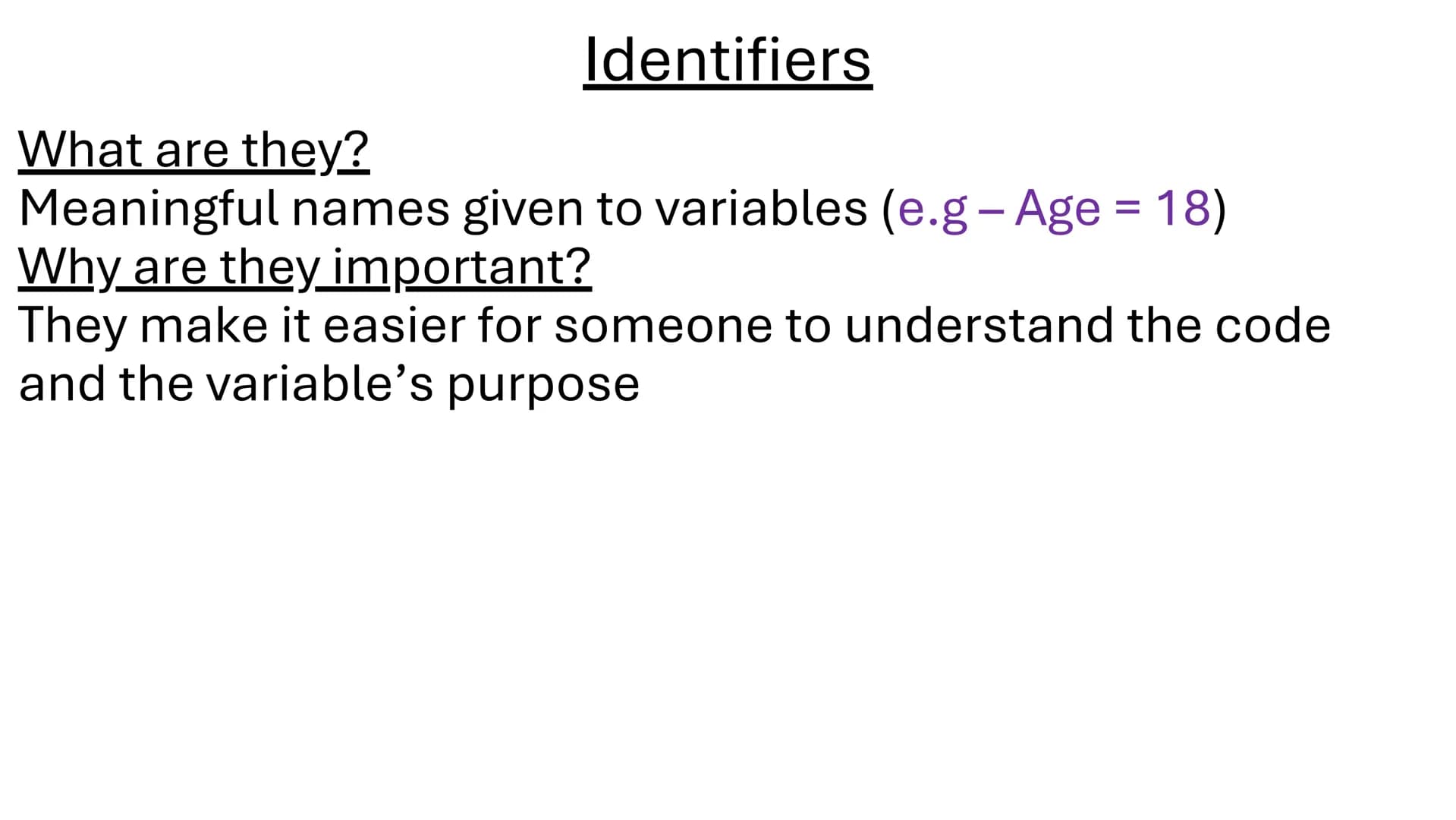 # Paper 1 Com Science
John Joyce 1. <u>Programming Check List</u> Identifiers
What are they?
Meaningful names given to variables (e.g - Age