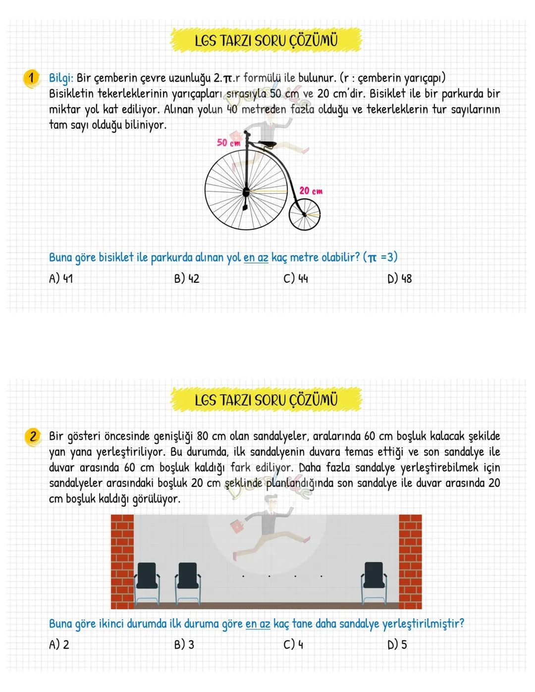 LGS TARZI SORU ÇÖZÜMÜ
Bilgi: Bir çemberin çevre uzunluğu 2. π.r formülü ile bulunur. (r: çemberin yarıçapı)
Bisikletin tekerleklerinin yarıç