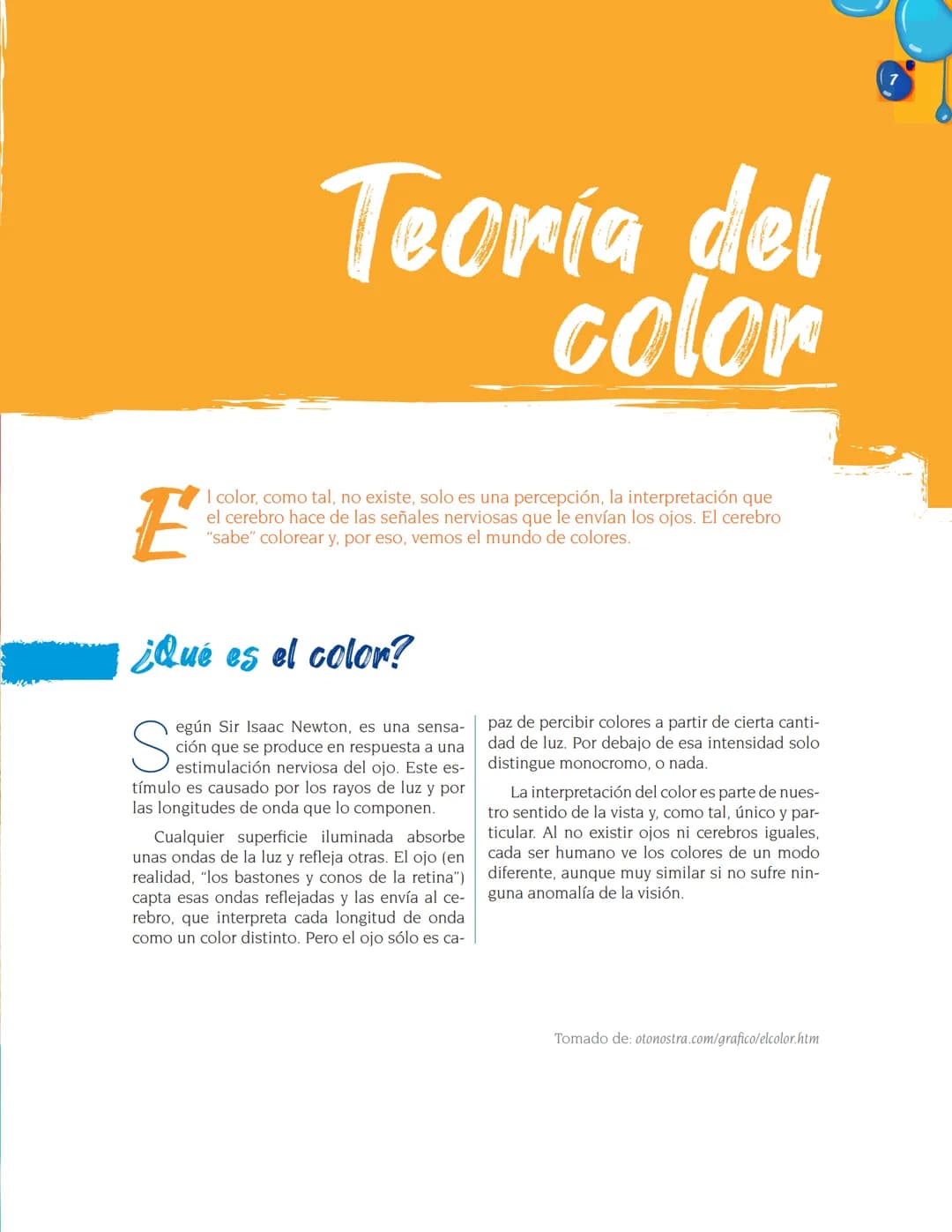 Teoría del
color
E
I color, como tal, no existe, solo es una percepción, la interpretación que
el cerebro hace de las señales nerviosas que