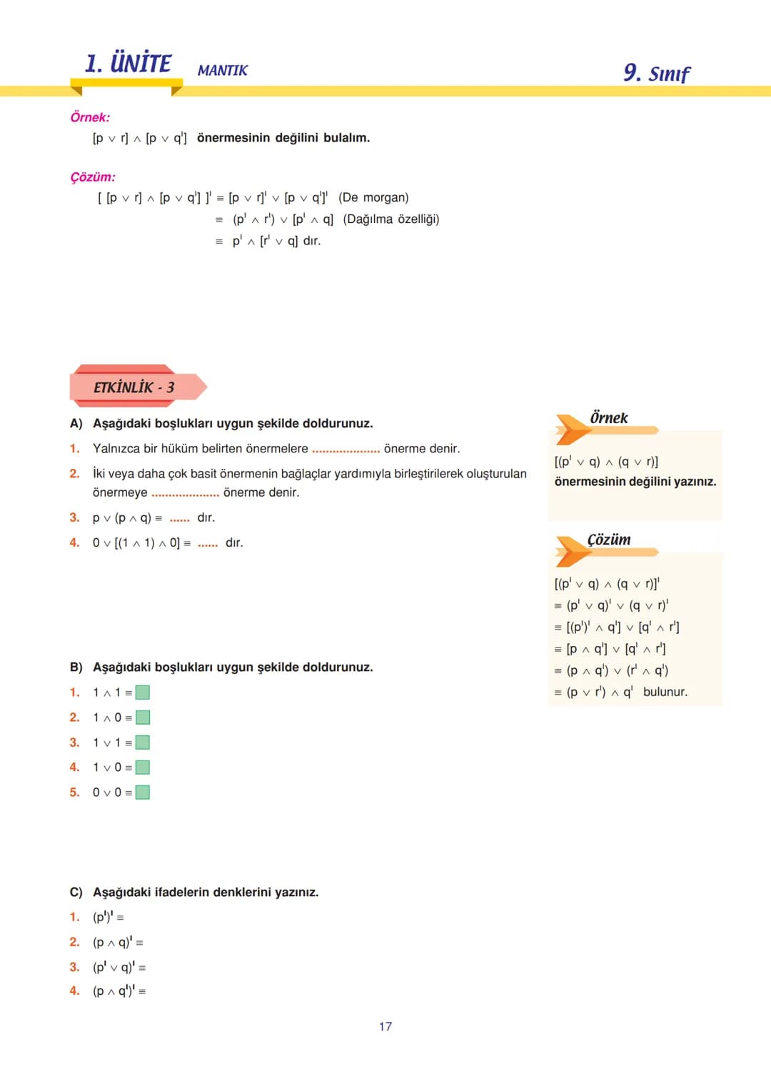 9. Sınıf
Uyarı
n tane basit önermenin doğru-
luk tablosunda 2 tane durum
vardır.
Çözüm:
a) Önermedir. Doğrudur.
b) Önermedir. Doğrudur.
c) Ö