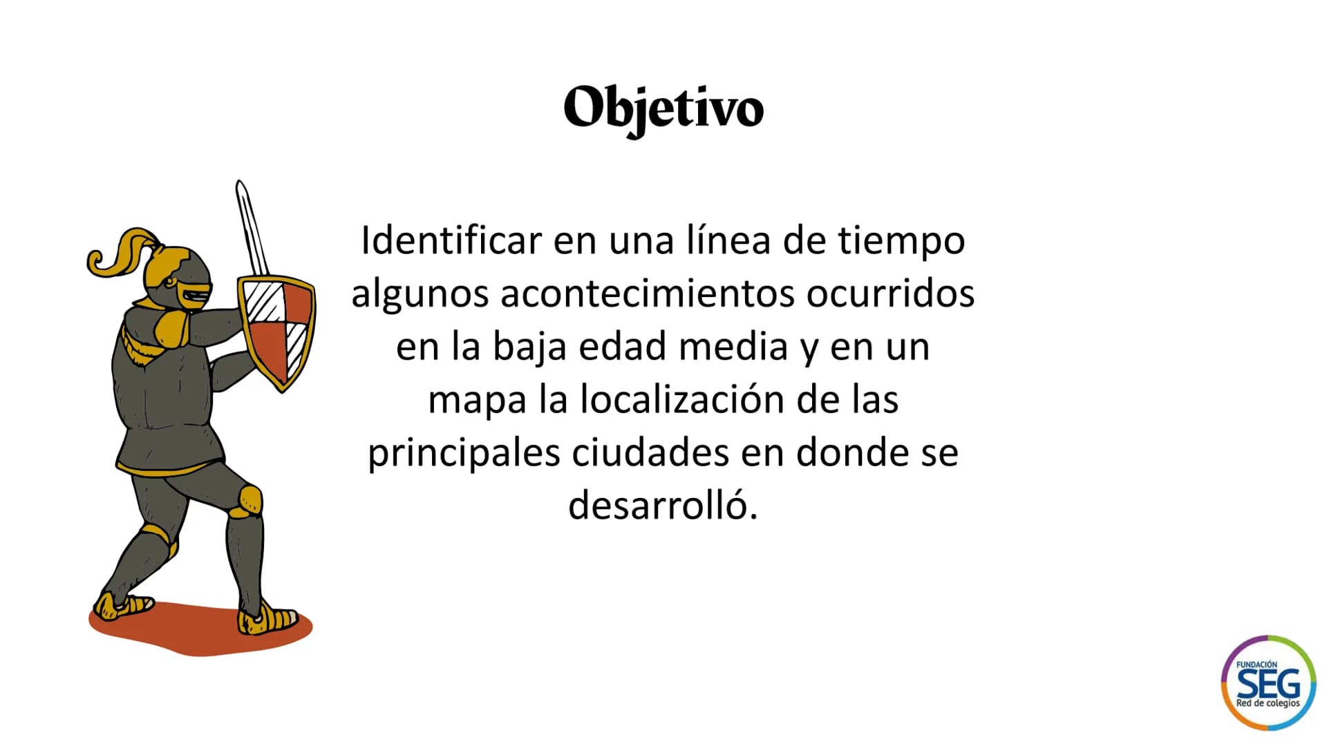 ## Baja edad media
Unidad 3 Clase 5 Objetivo
Identificar en una línea de tiempo
algunos acontecimientos ocurridos
en la baja edad media y e