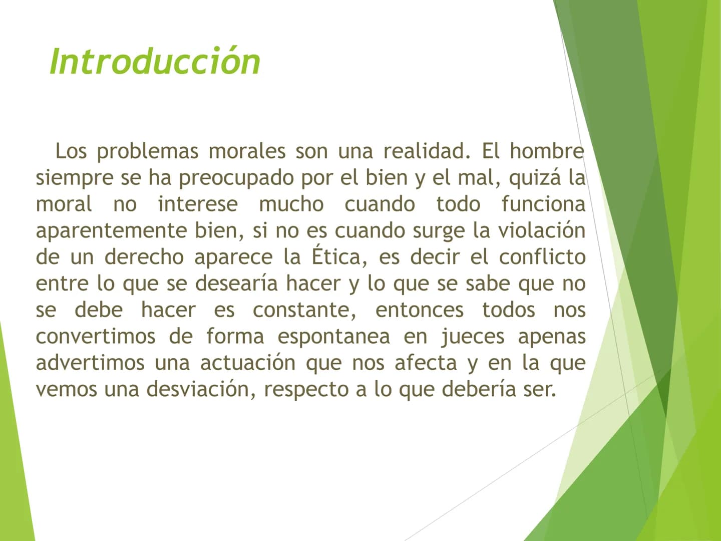 ## LA ÉTICA Introducción
Los problemas morales son una realidad. El hombre
siempre se ha preocupado por el bien y el mal, quizá la
moral no
