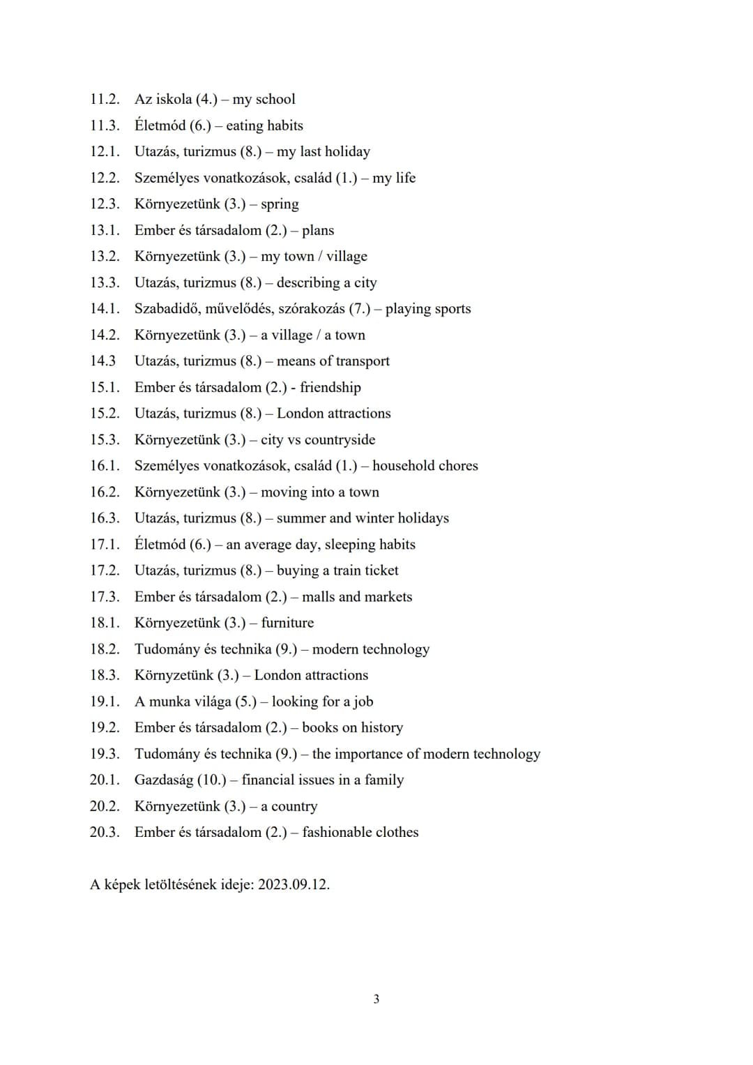 Angol nyelv
szóbeli
érettségi tételsor
2023 – 2024
Kidolgozott PÉLDÁNY Tartalomjegyzék
1.1. Életmód (6.) - favourite dishes
1.2. Gazdaság (1