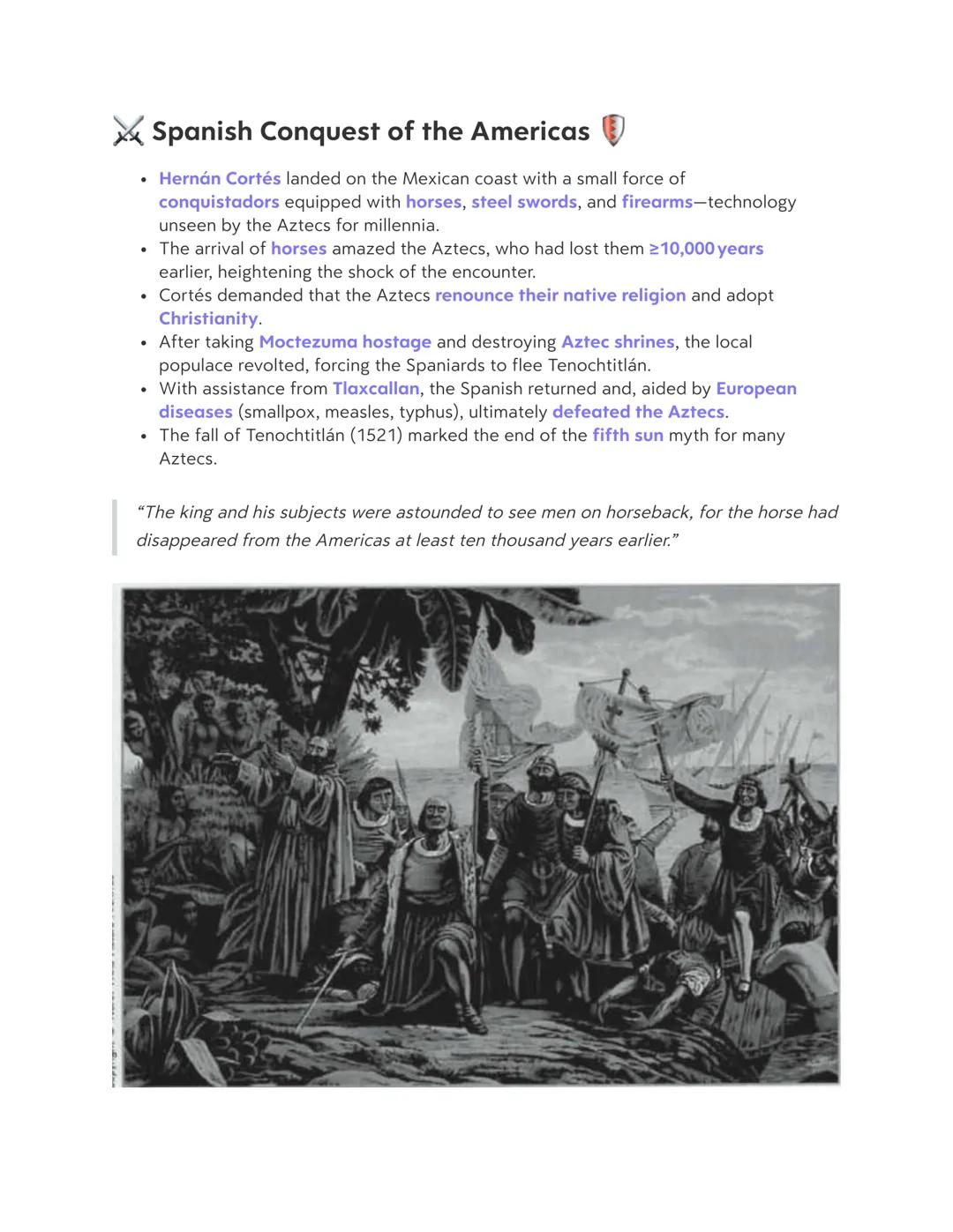 # Spanish Conquest of the Americas
* Hernán Cortés landed on the Mexican coast with a small force of conquistadors equipped with horses, st