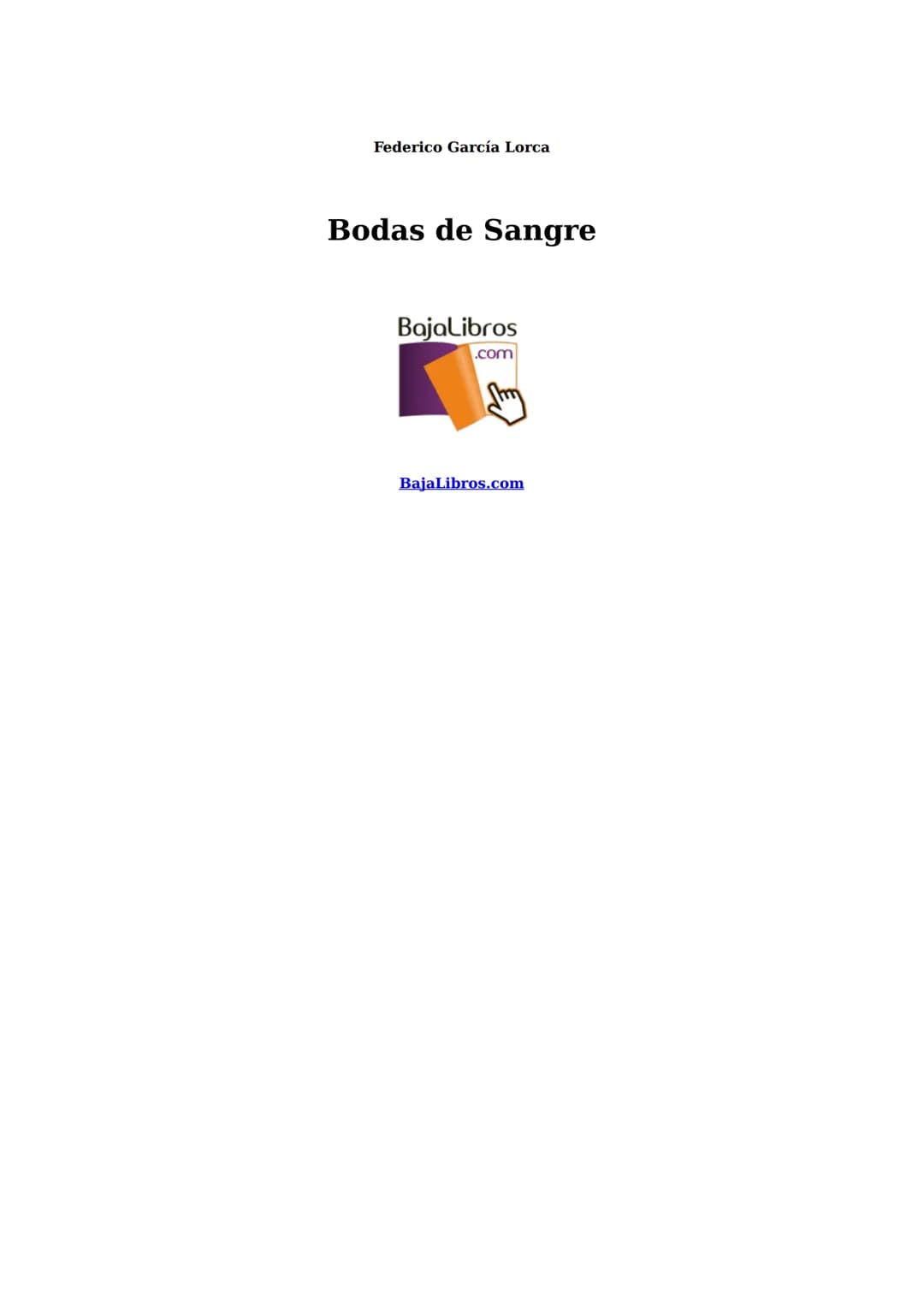## BODAS
DE SANGRE
FEDERICO
GARCÍA LORCA Federico Garcia Lorca
Bodas de Sangre
BajaLibros
.com
BajaLibros.com Bajalibros.com
Queda rigur
