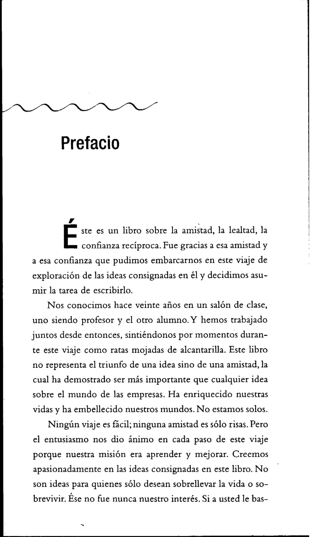 Prefacio
Éste es un libro sobre la amistad, la lealtad, la
confianza recíproca. Fue gracias a esa amistad y
a esa confianza que pudimos emba