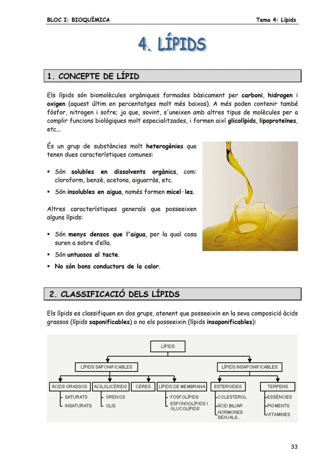 BLOC I: BIOQUÍMICA
Tema 4: Lípids
LÍPIDS
1. CONCEPTE DE LÍPID
Els lípids són biomolècules orgàniques formades bàsicament per carboni, hid